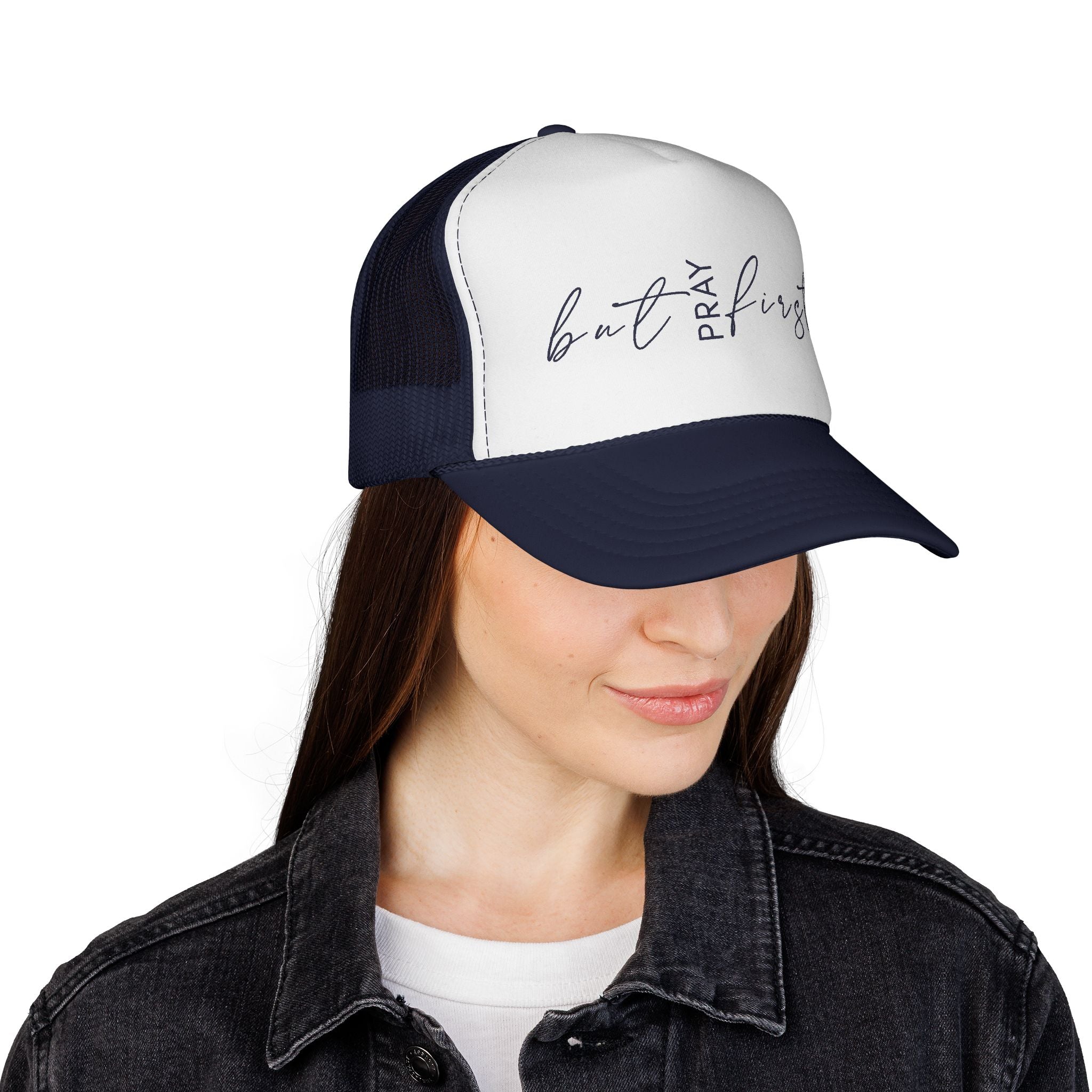 But Pray First Trucker Hat