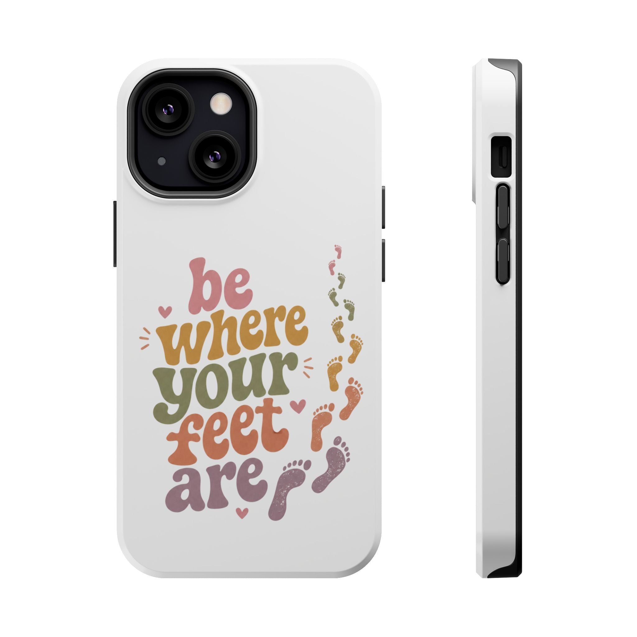 Phone Case — "Be Where Your Feet Are" Colorful Magnetic Impact-Resistant Case