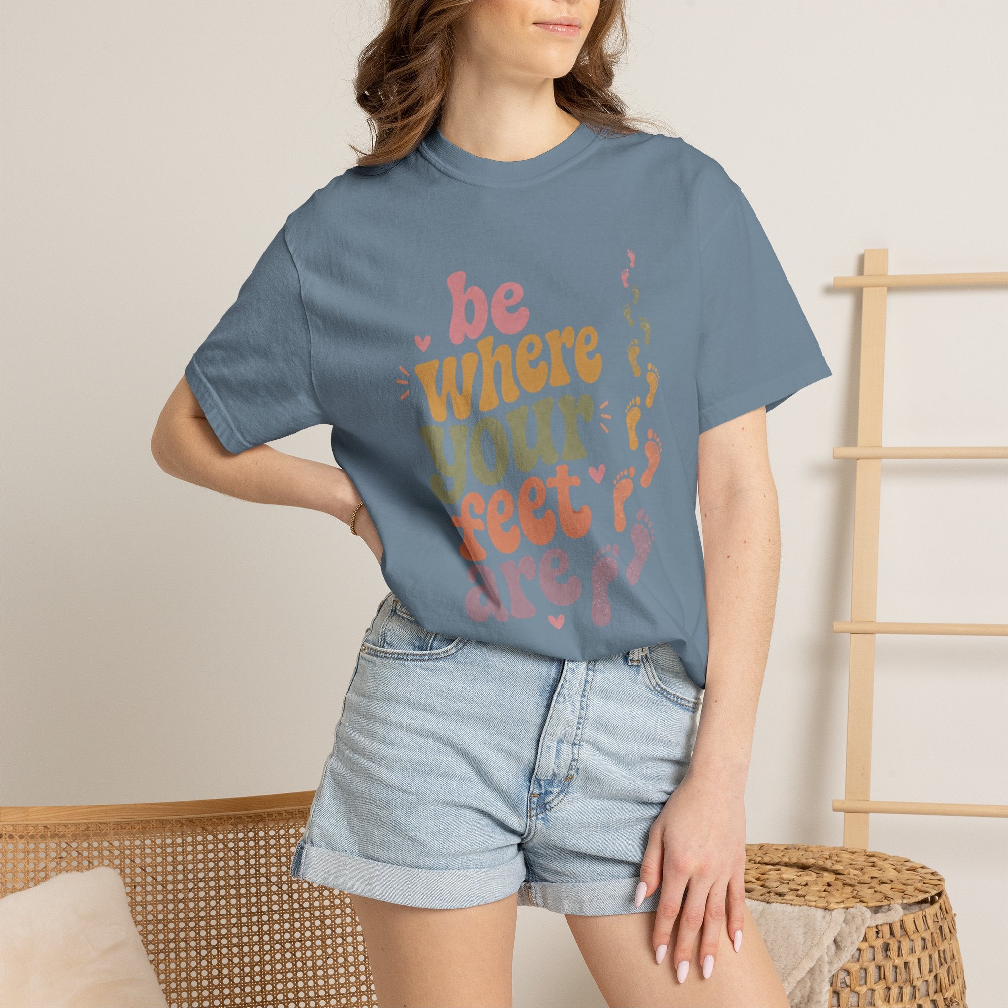 Be Where Your Feet Are — Positivity Graphic Tee