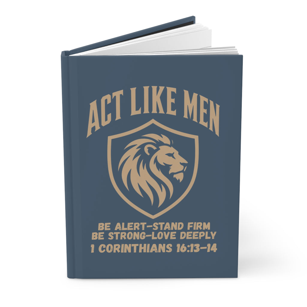 Act Like Men Hardcover Journal — 1 Corinthians 16:13-14 Christian Men’s Faith Notebook