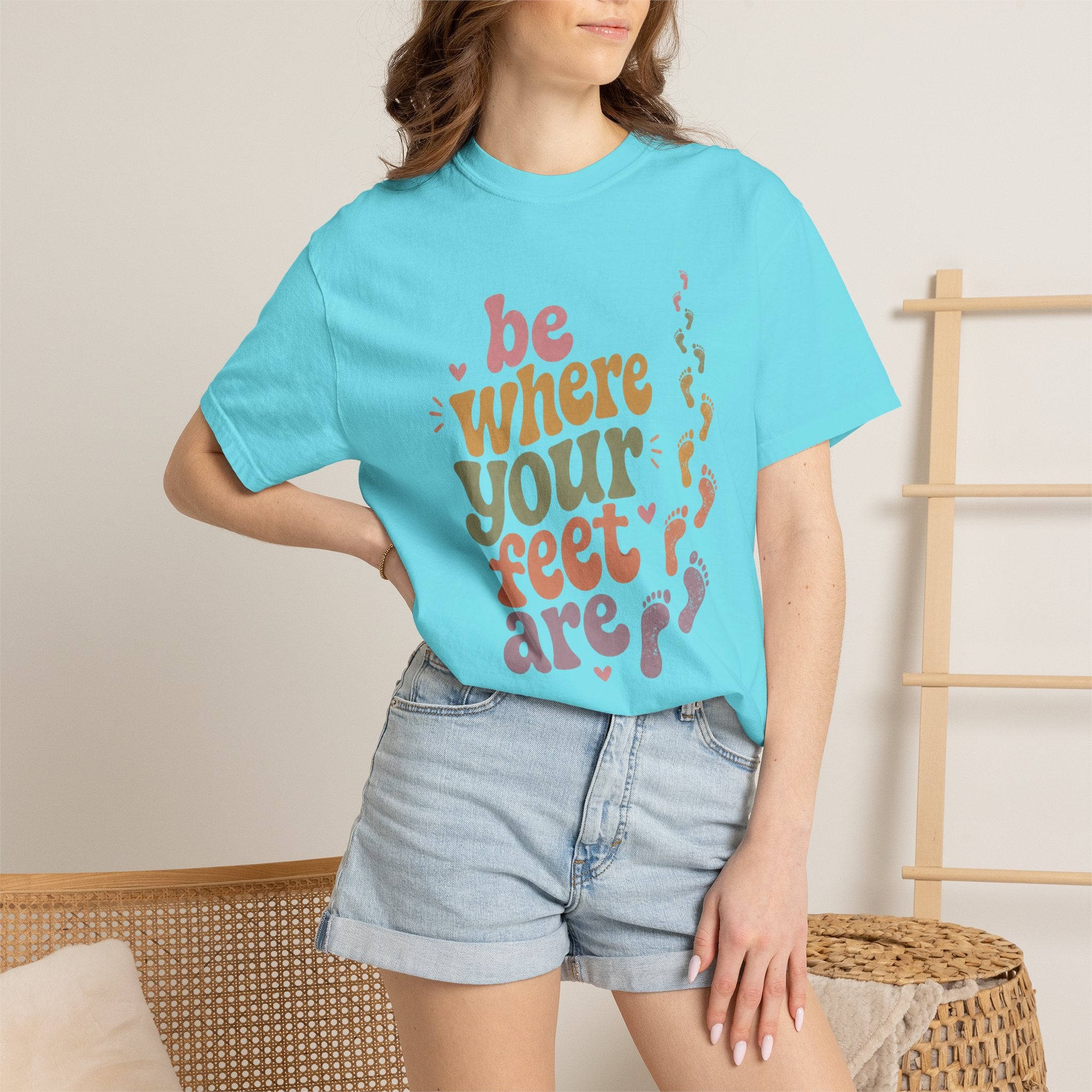 Be Where Your Feet Are — Positivity Graphic Tee