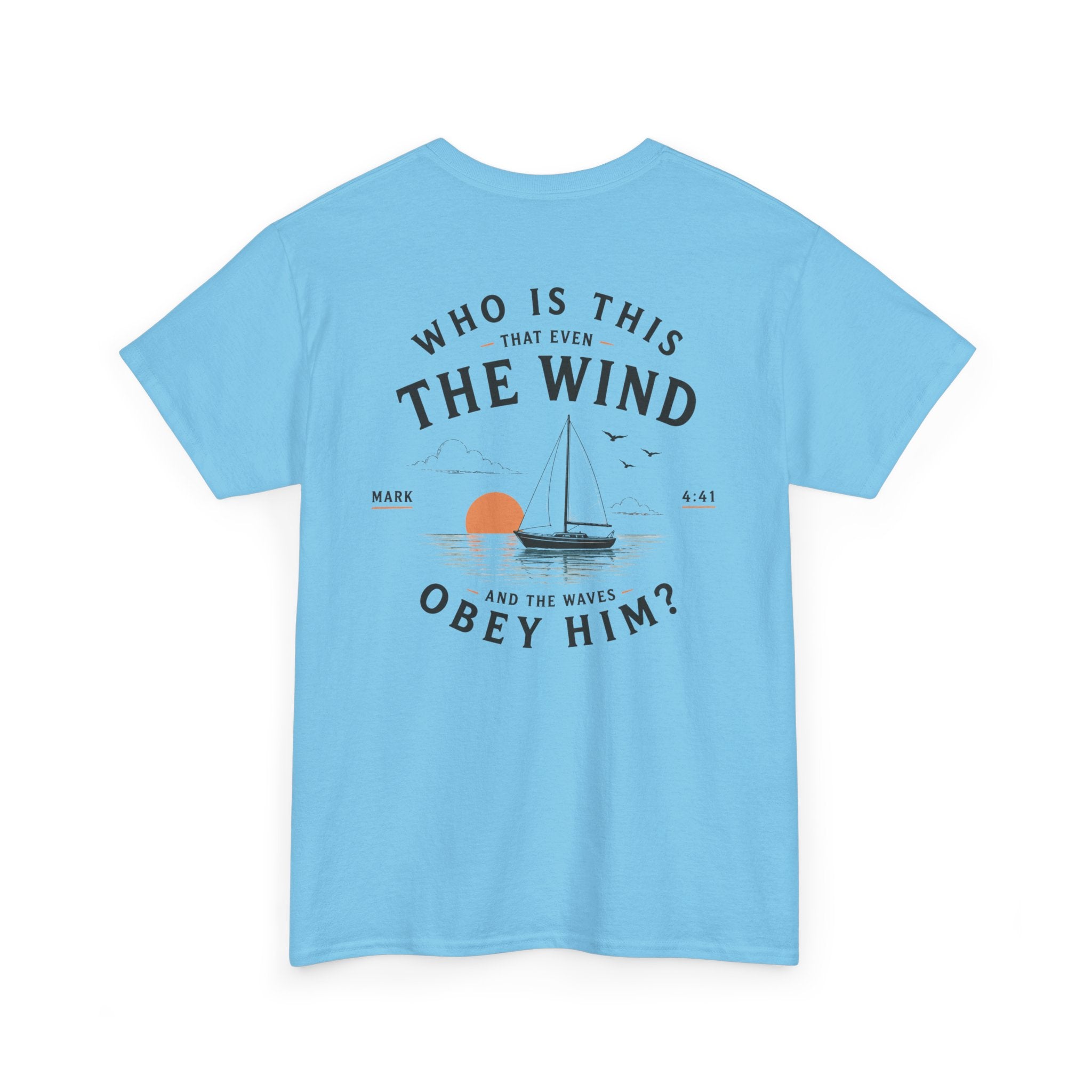 Who Is This That Even the Wind and the Waves Obey Him? - Mark 4:41 Scripture Tee