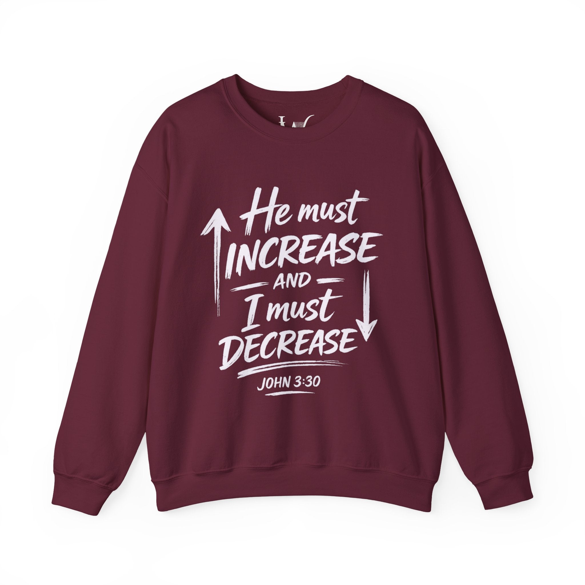 He Must Increase and I Must Decrease - John 3:30 Sweatshirt