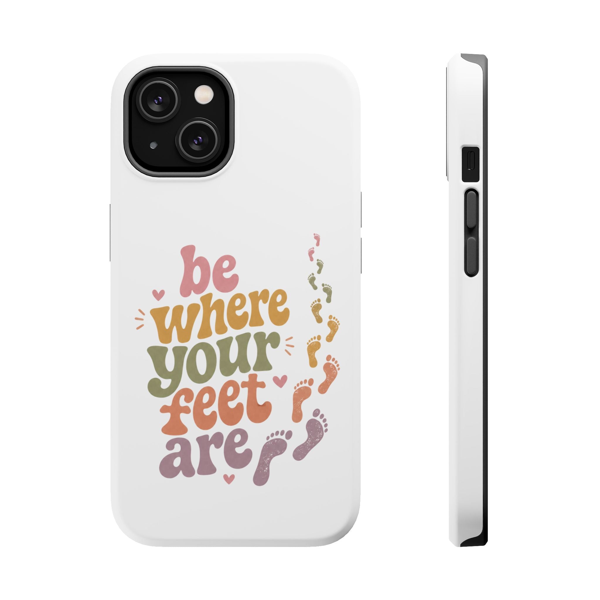 Phone Case — "Be Where Your Feet Are" Colorful Magnetic Impact-Resistant Case