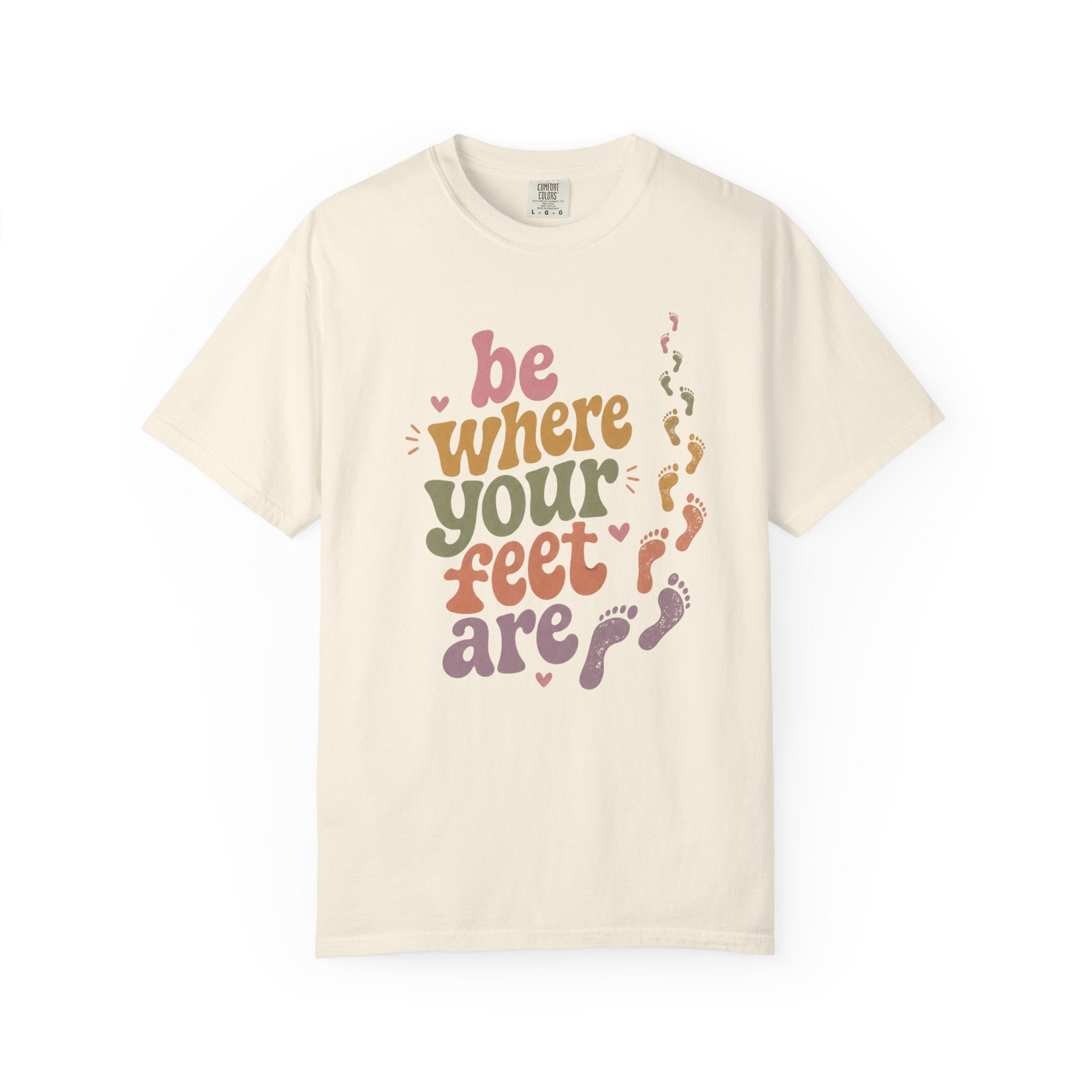 Be Where Your Feet Are — Positivity Graphic Tee