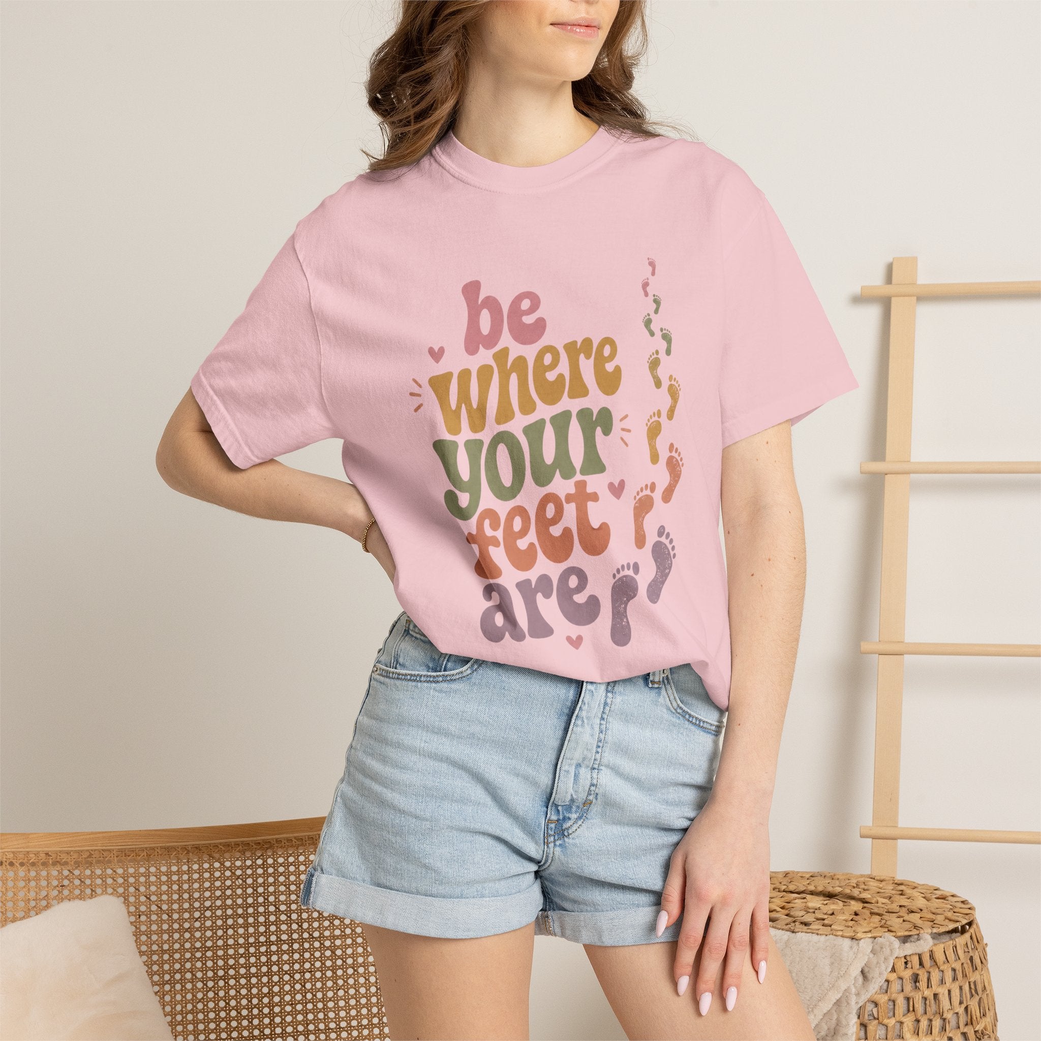 Be Where Your Feet Are — Positivity Graphic Tee
