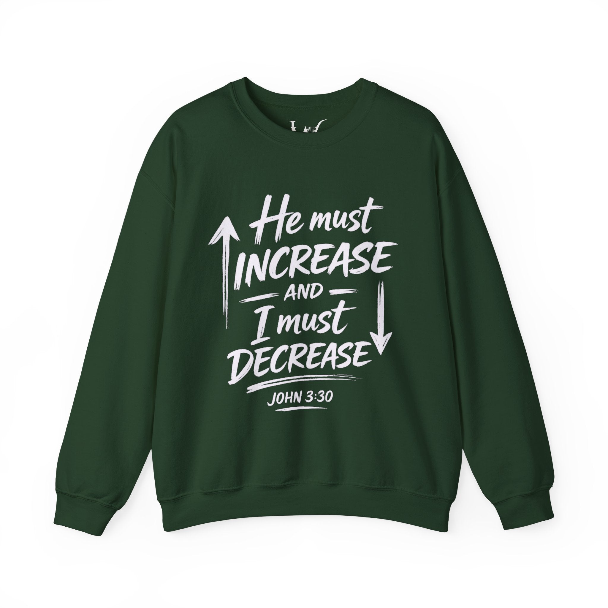 He Must Increase and I Must Decrease - John 3:30 Sweatshirt