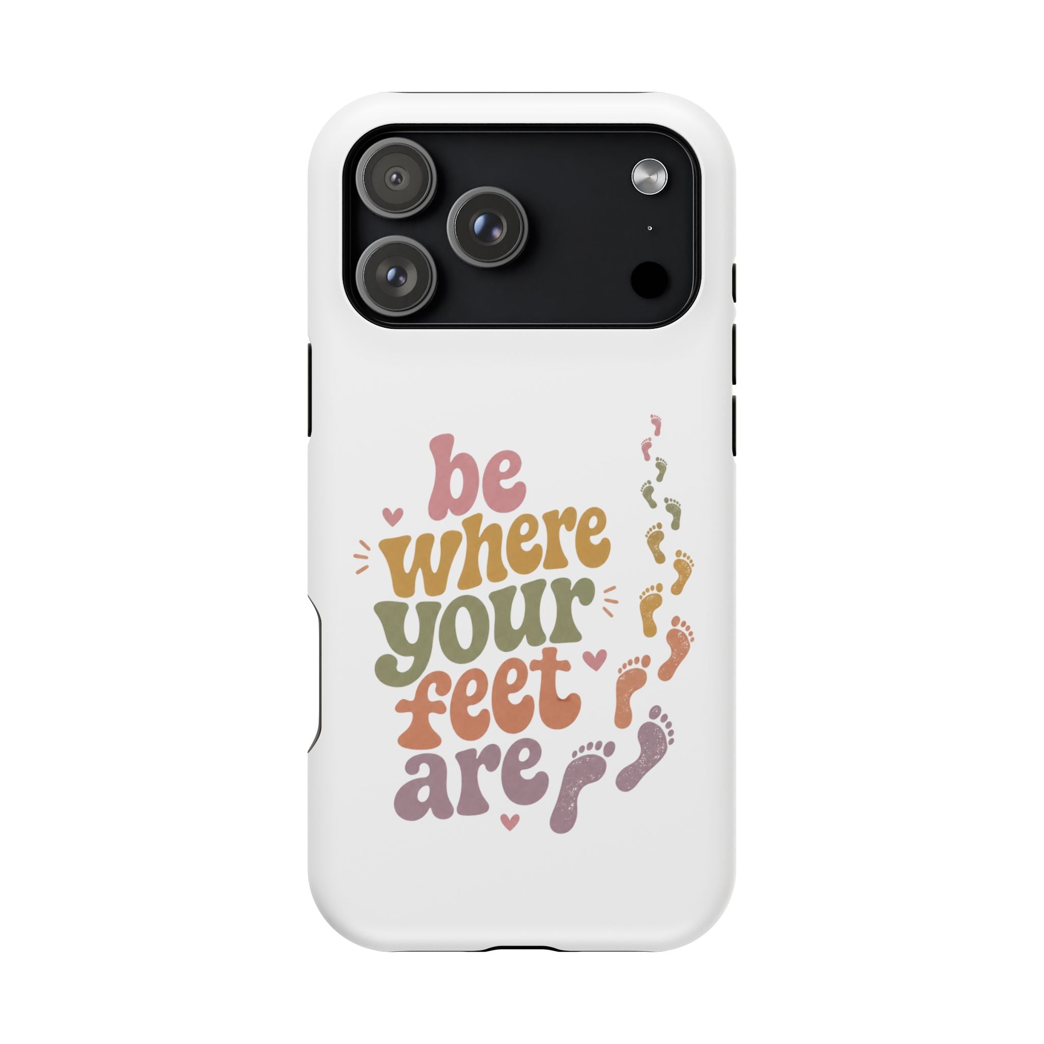 Phone Case — "Be Where Your Feet Are" Colorful Magnetic Impact-Resistant Case