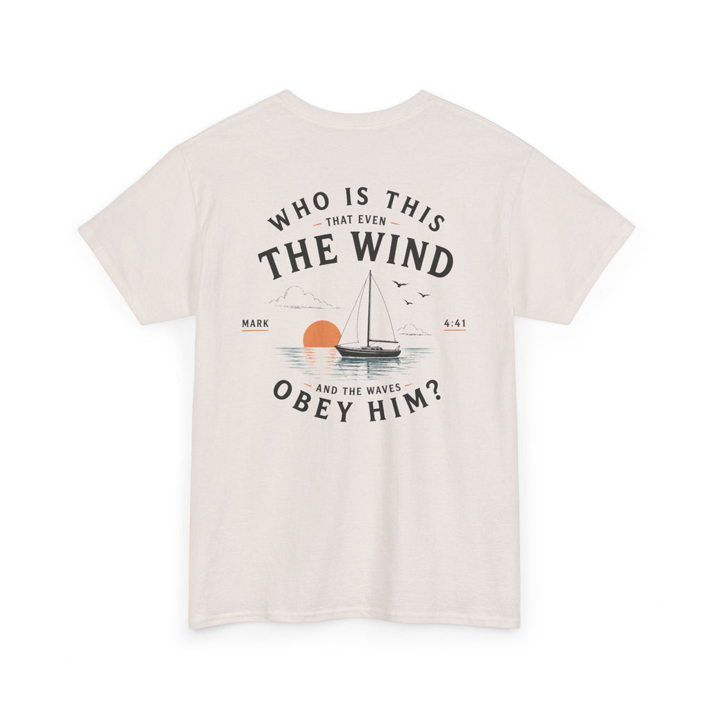 Who Is This That Even the Wind and the Waves Obey Him? - Mark 4:41 Scripture Tee