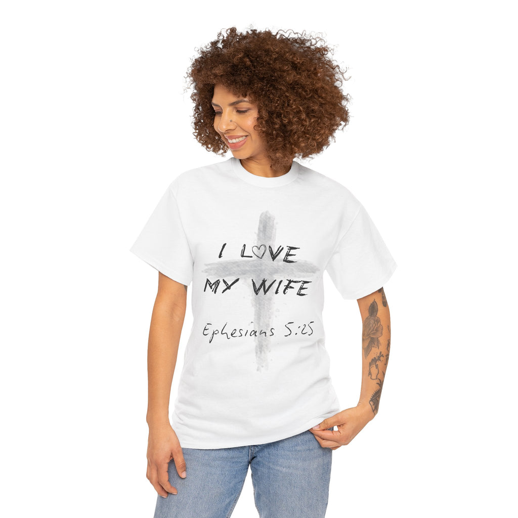 I Love My Wife Cross Ephesians 5:25 Scripture Tee