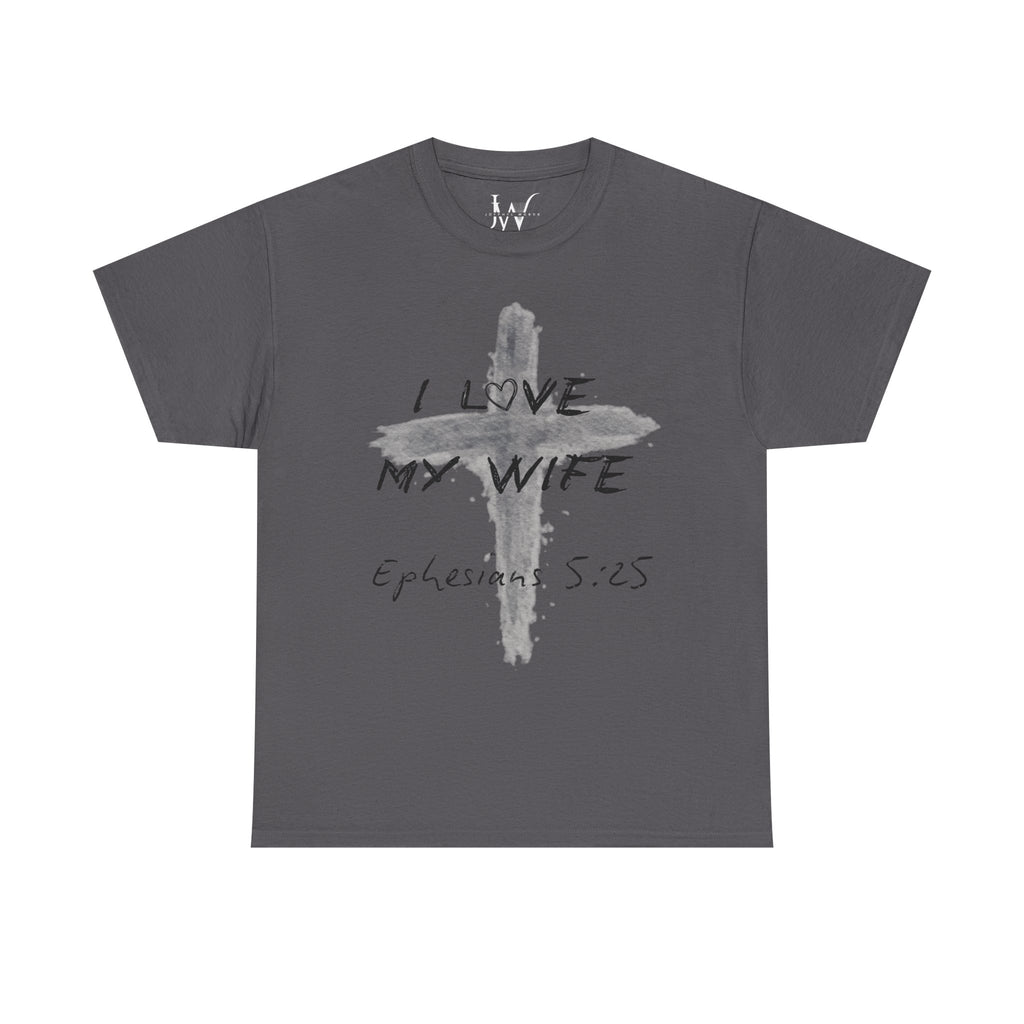 I Love My Wife Cross Ephesians 5:25 Scripture Tee