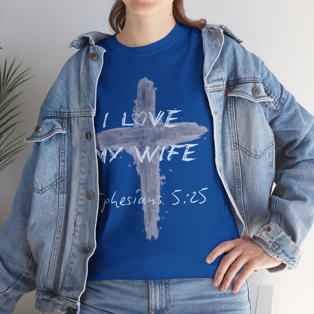 I Love My Wife Cross Ephesians 5:25 Scripture Tee