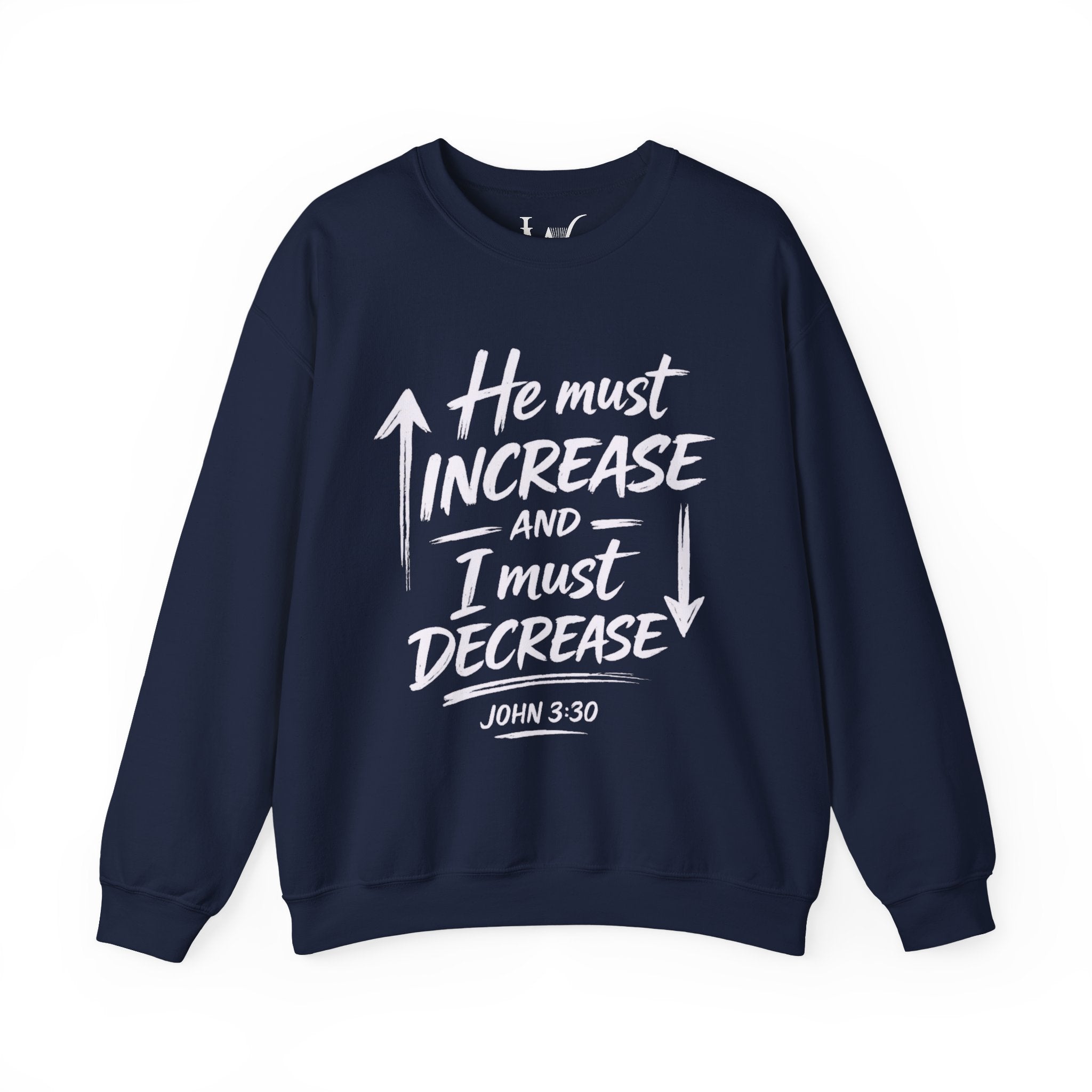 He Must Increase and I Must Decrease - John 3:30 Sweatshirt