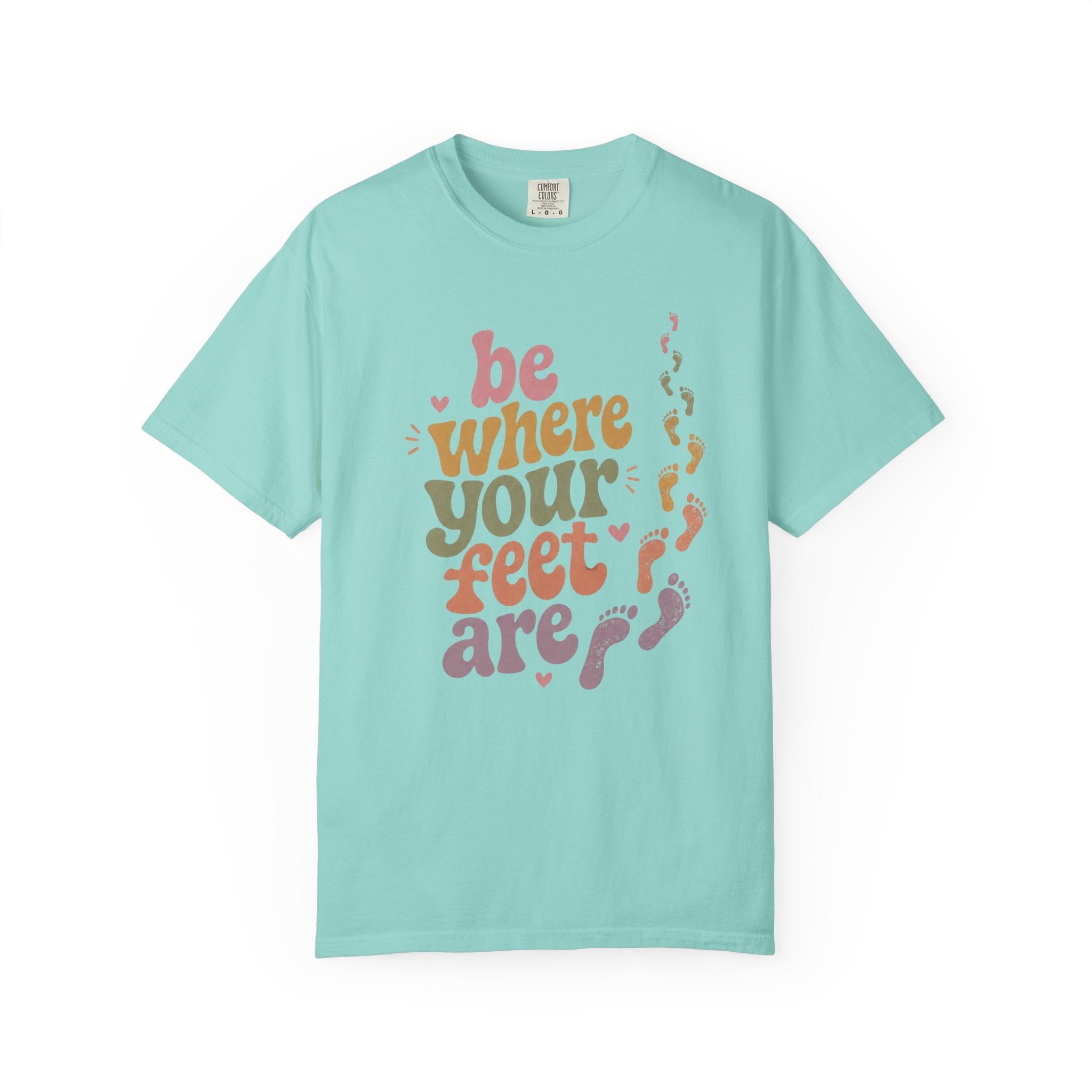 Be Where Your Feet Are — Positivity Graphic Tee