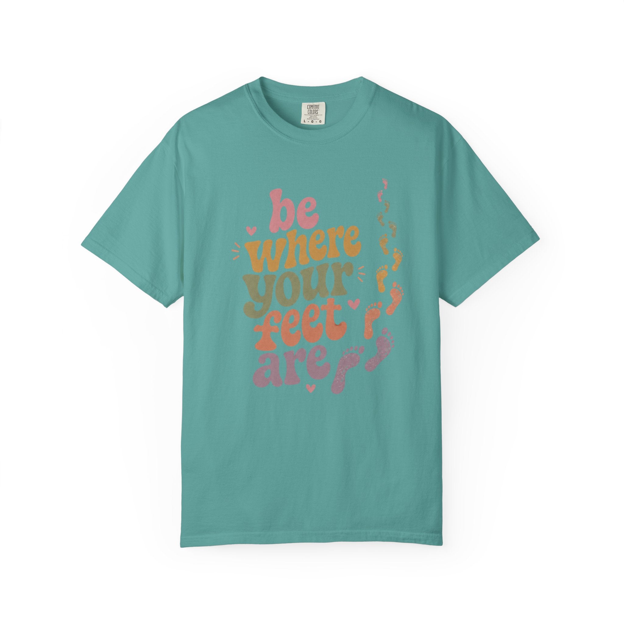 Be Where Your Feet Are — Positivity Graphic Tee