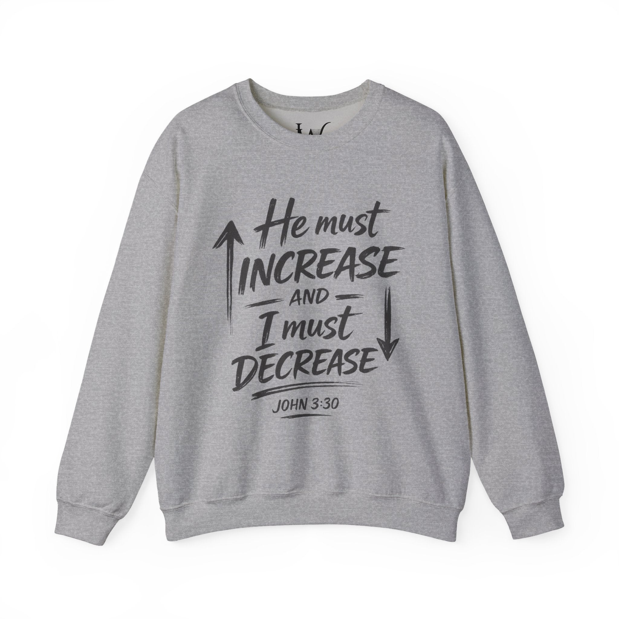 He Must Increase and I Must Decrease - John 3:30 Sweatshirt