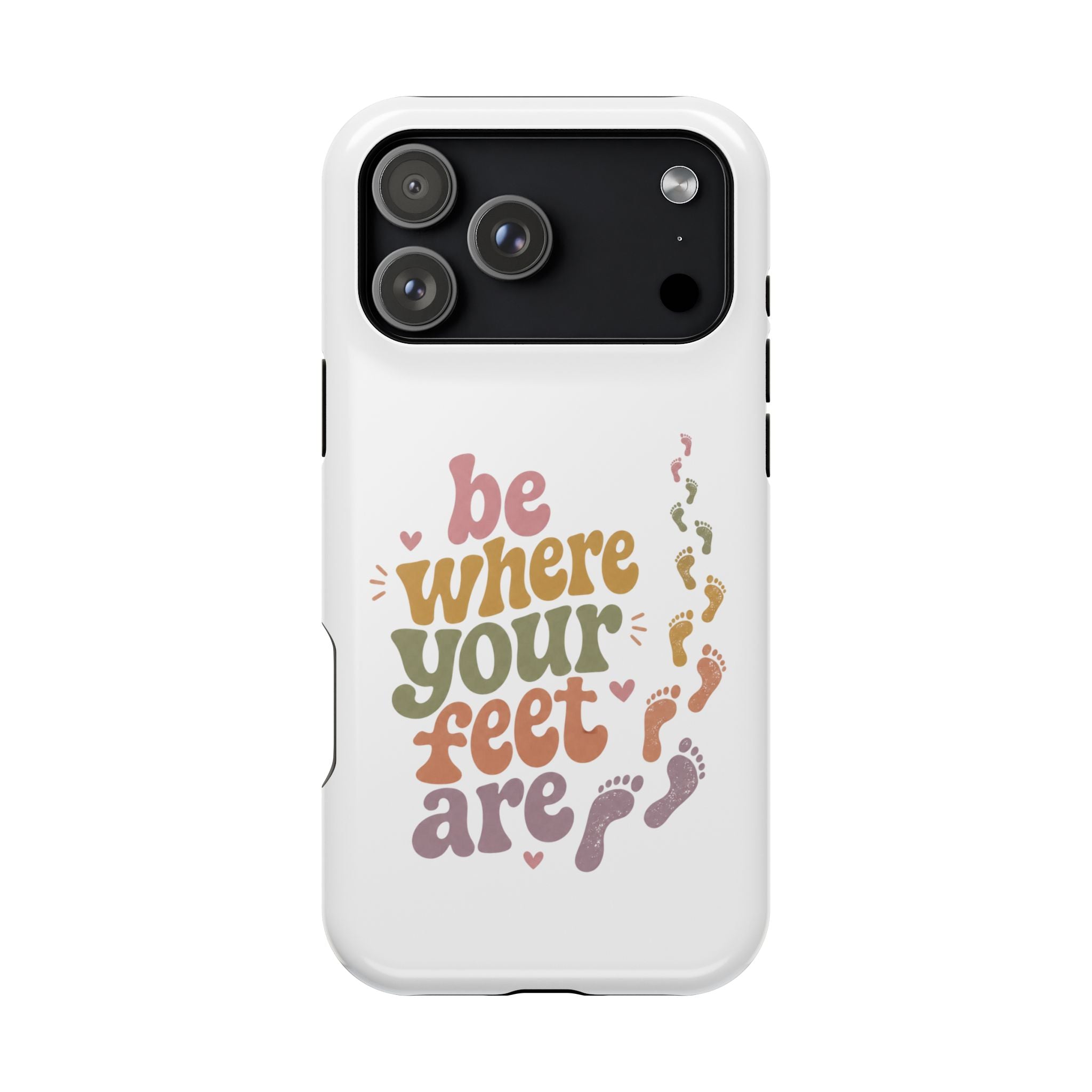 Phone Case — "Be Where Your Feet Are" Colorful Magnetic Impact-Resistant Case