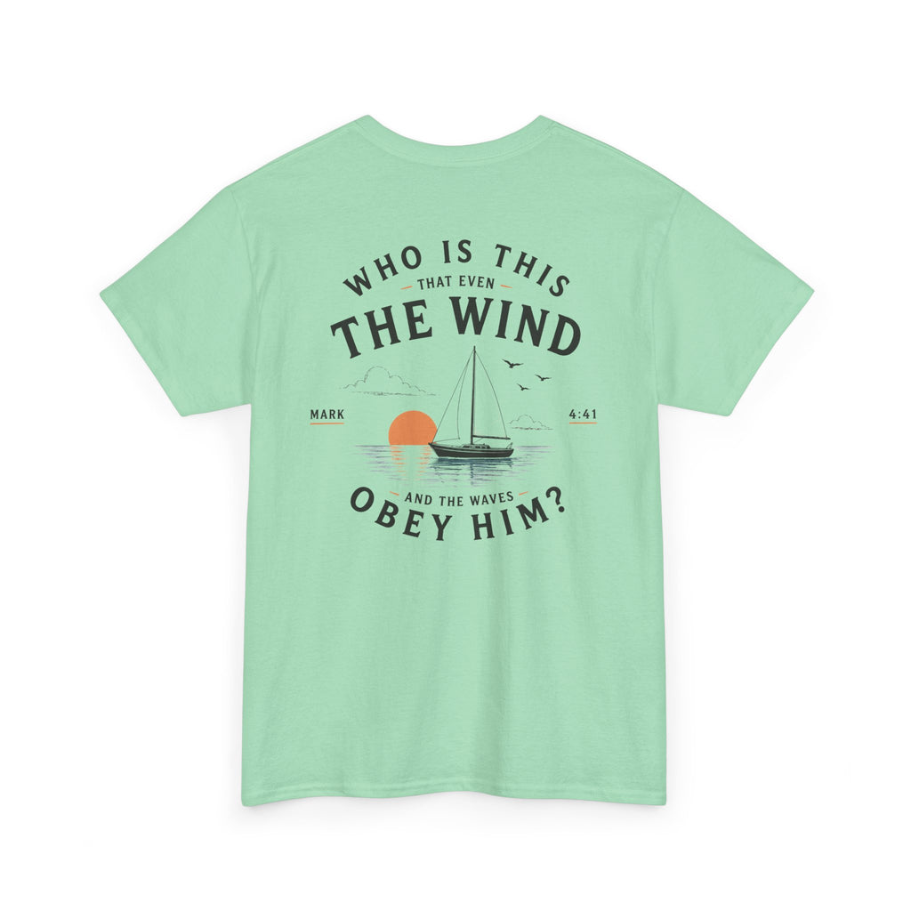 Who Is This That Even the Wind and the Waves Obey Him? - Mark 4:41 Scripture Tee