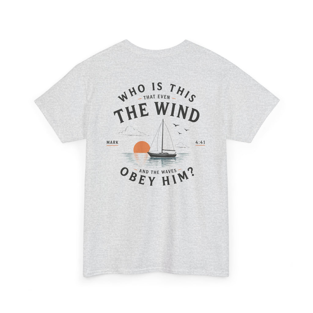 Who Is This That Even the Wind and the Waves Obey Him? - Mark 4:41 Scripture Tee