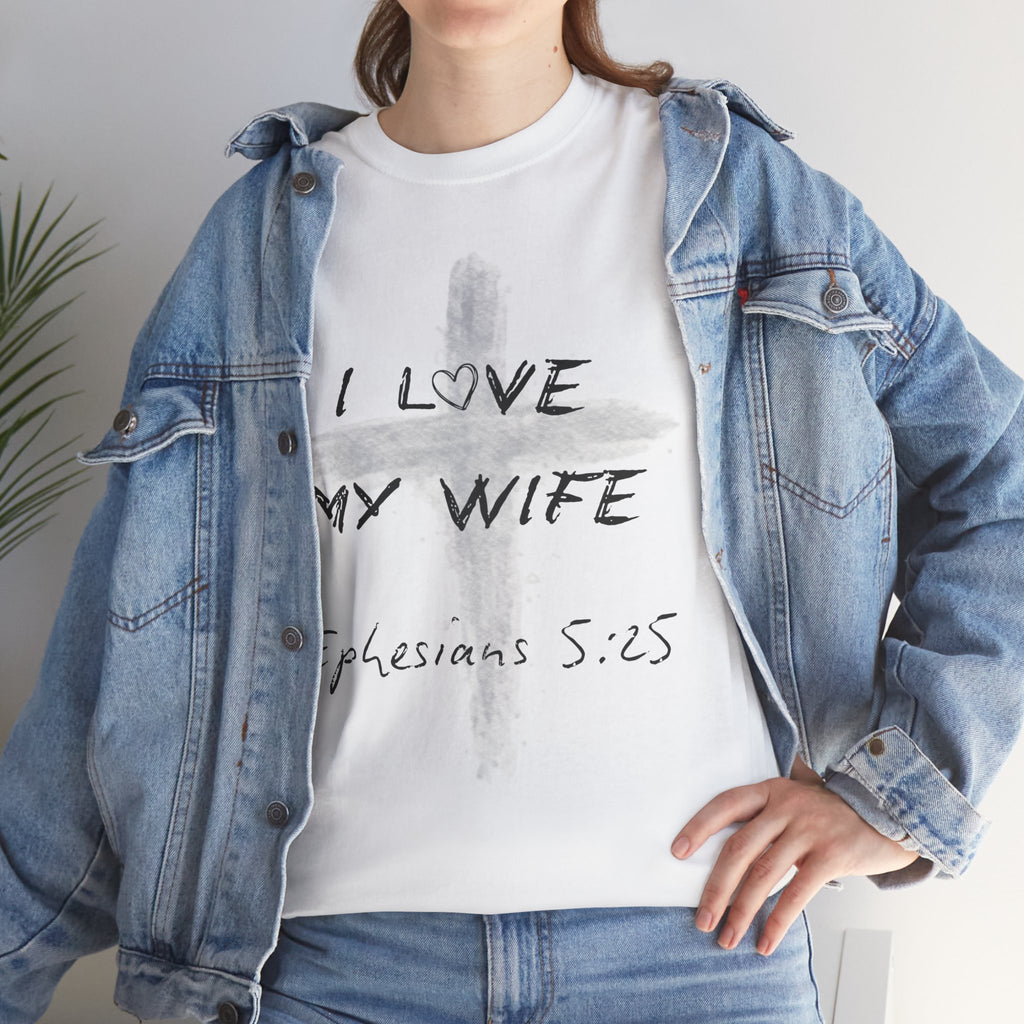 I Love My Wife Cross Ephesians 5:25 Scripture Tee