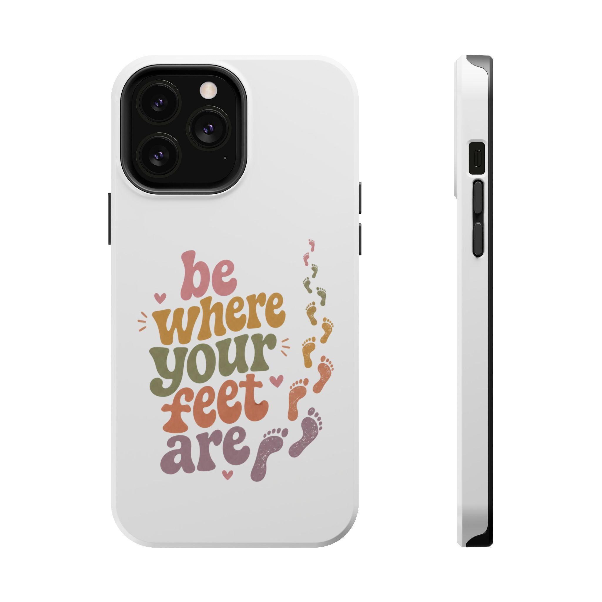 Phone Case — "Be Where Your Feet Are" Colorful Magnetic Impact-Resistant Case