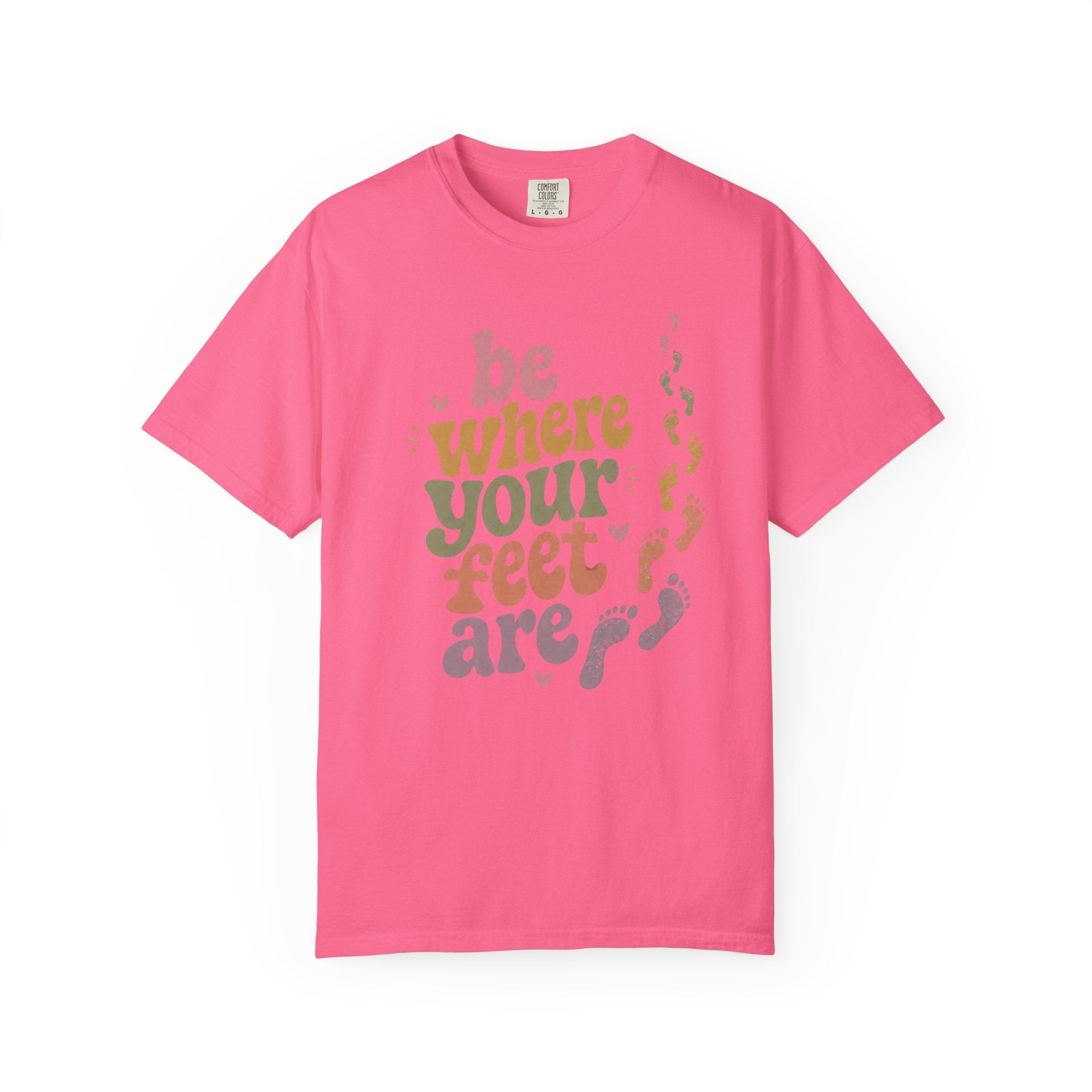 Be Where Your Feet Are — Positivity Graphic Tee