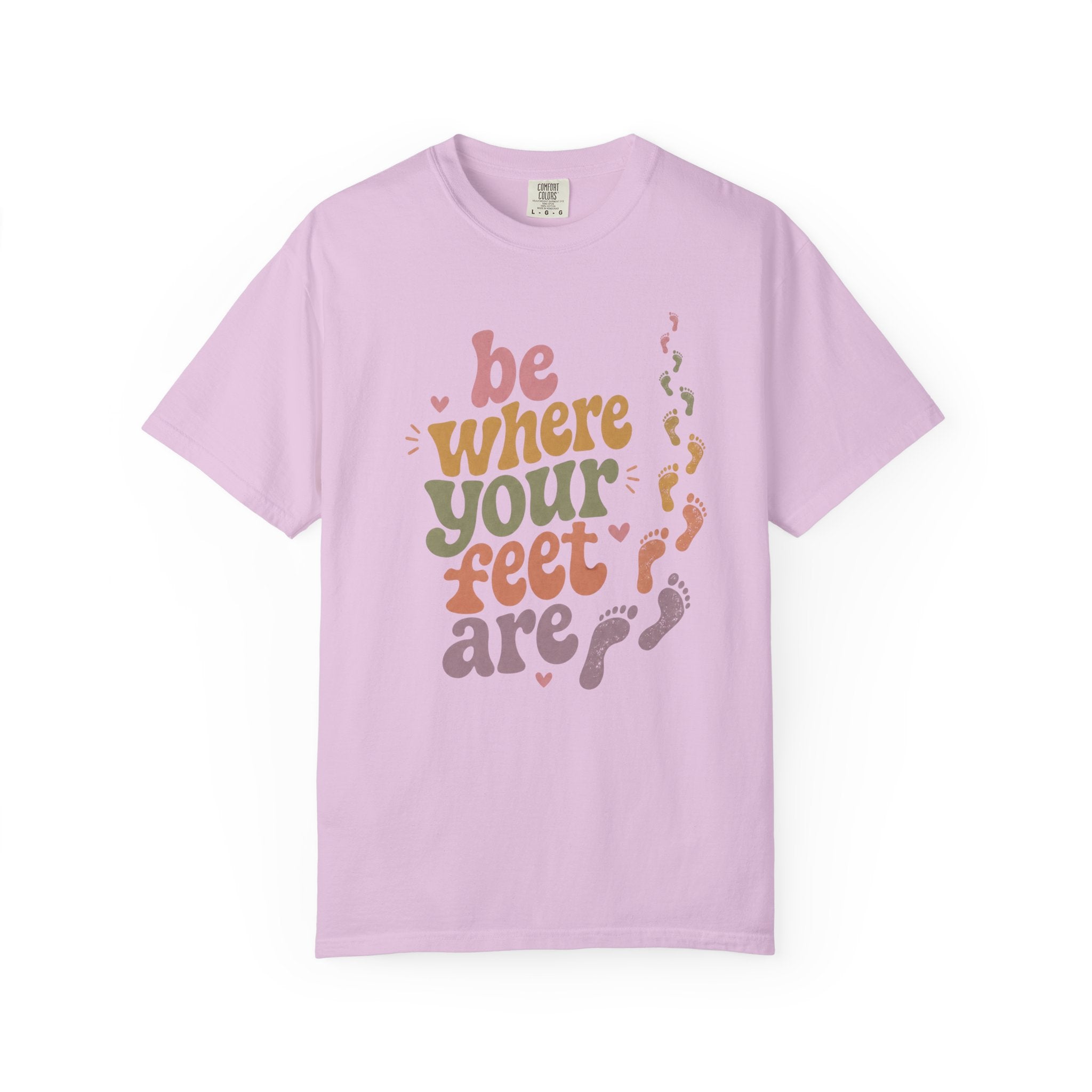 Be Where Your Feet Are — Positivity Graphic Tee