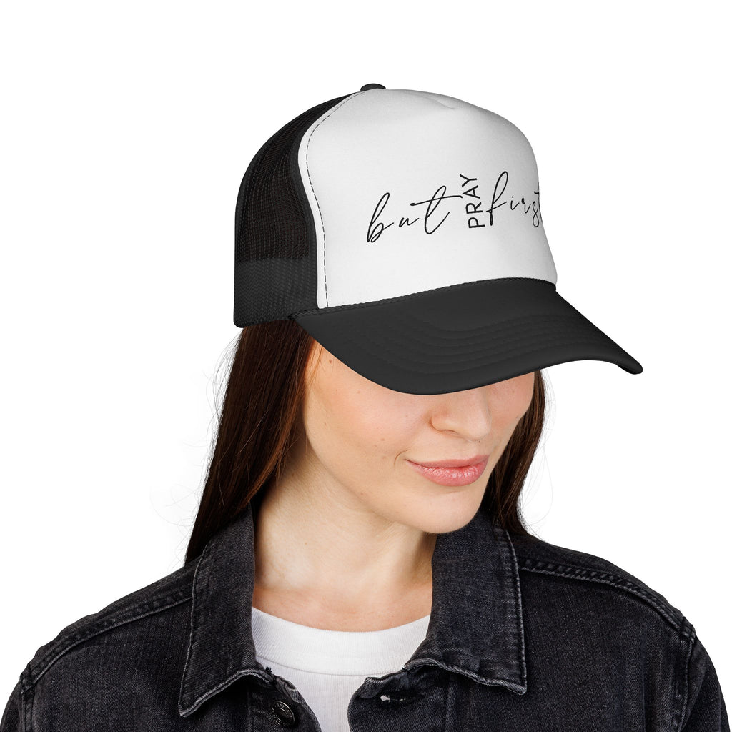 But Pray First Trucker Hat