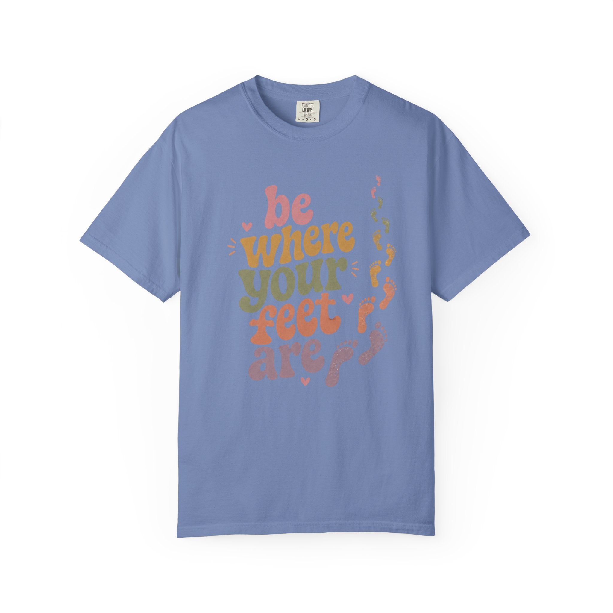 Be Where Your Feet Are — Positivity Graphic Tee