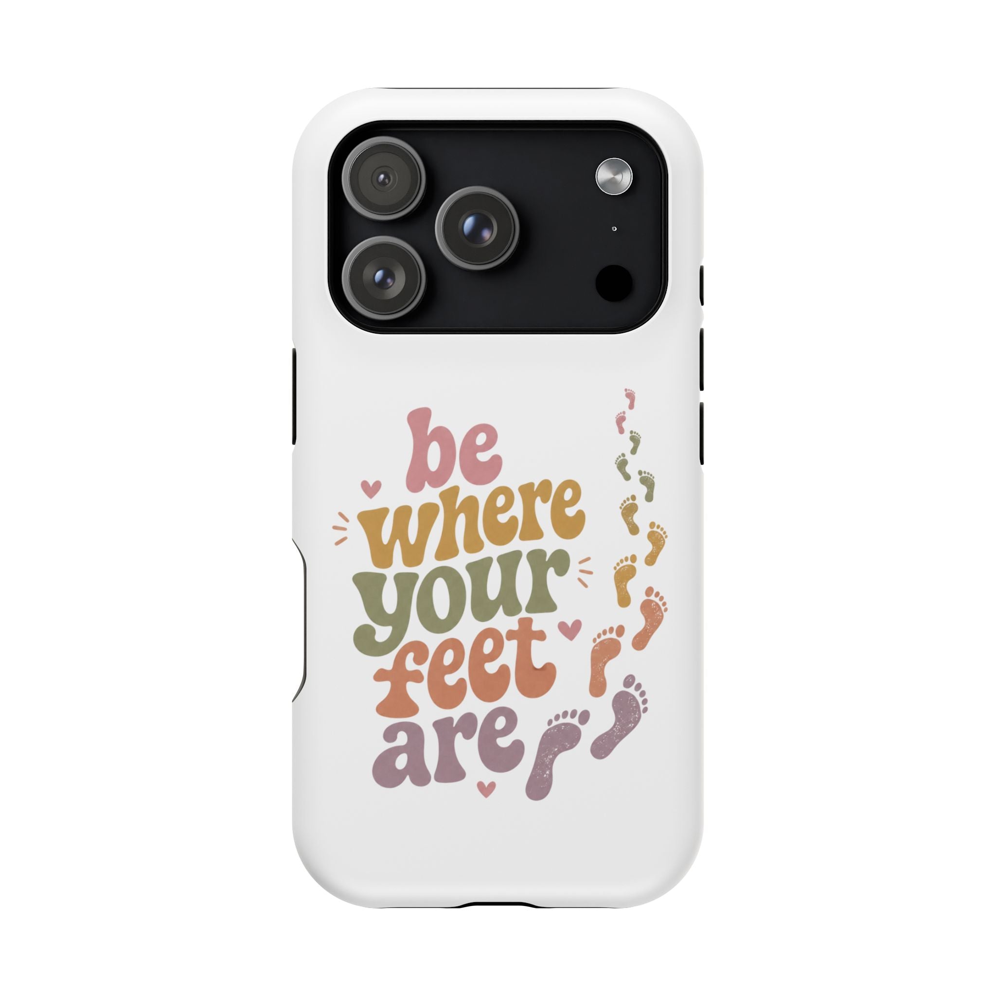 Phone Case — "Be Where Your Feet Are" Colorful Magnetic Impact-Resistant Case