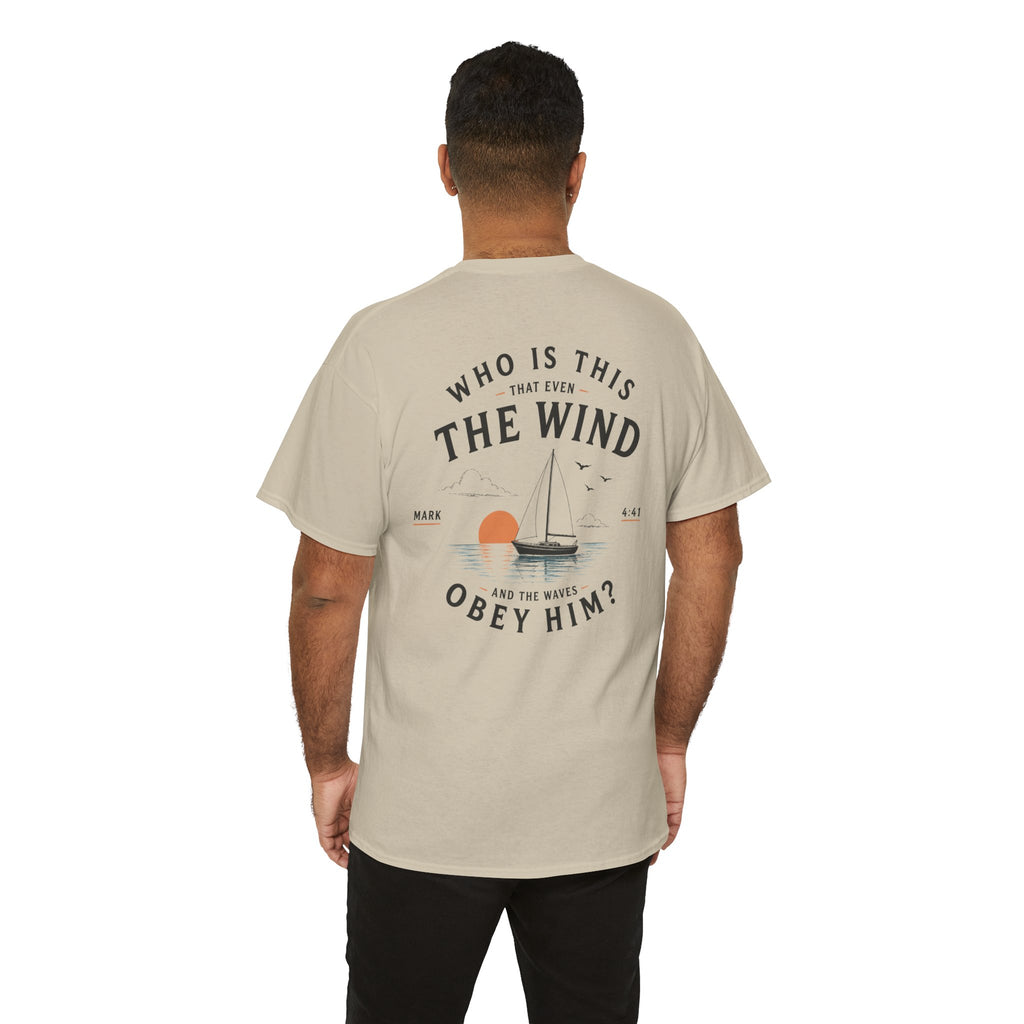 Who Is This That Even the Wind and the Waves Obey Him? - Mark 4:41 Scripture Tee