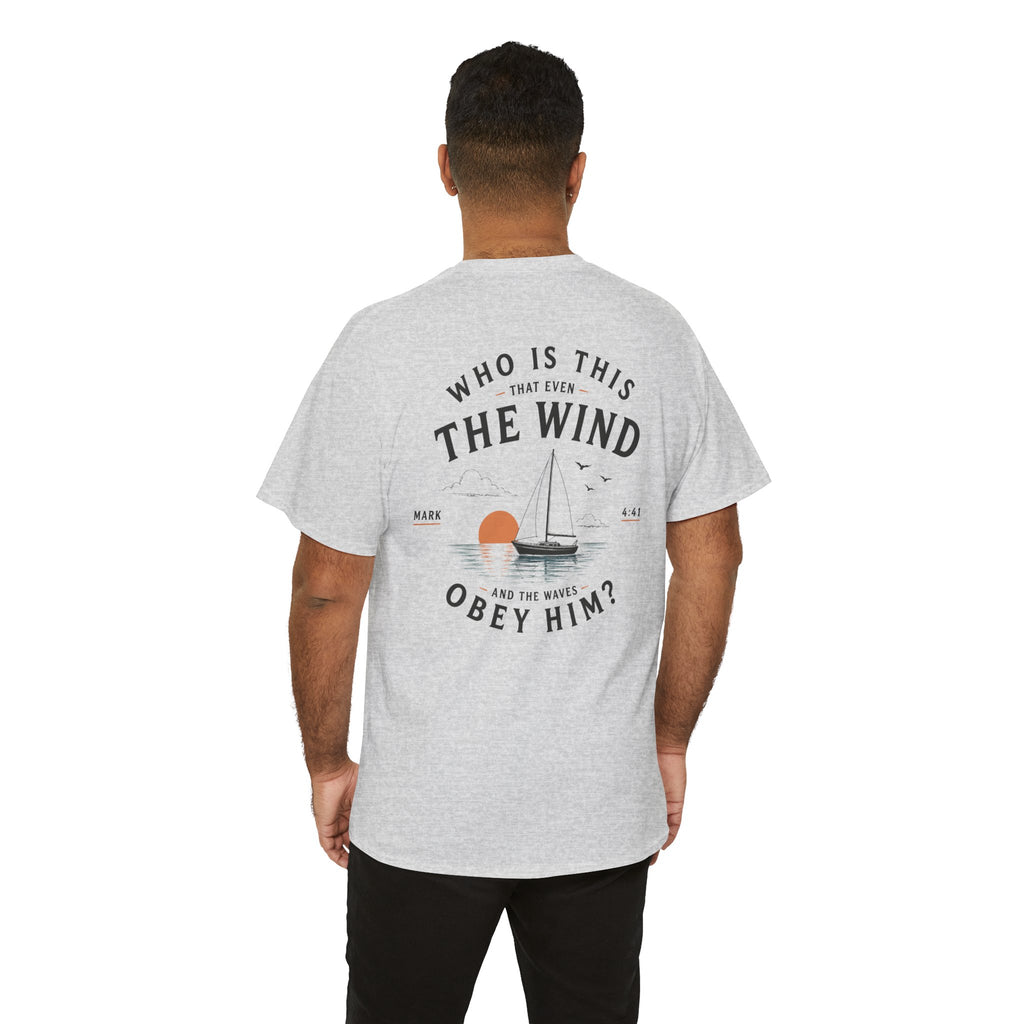 Who Is This That Even the Wind and the Waves Obey Him? - Mark 4:41 Scripture Tee