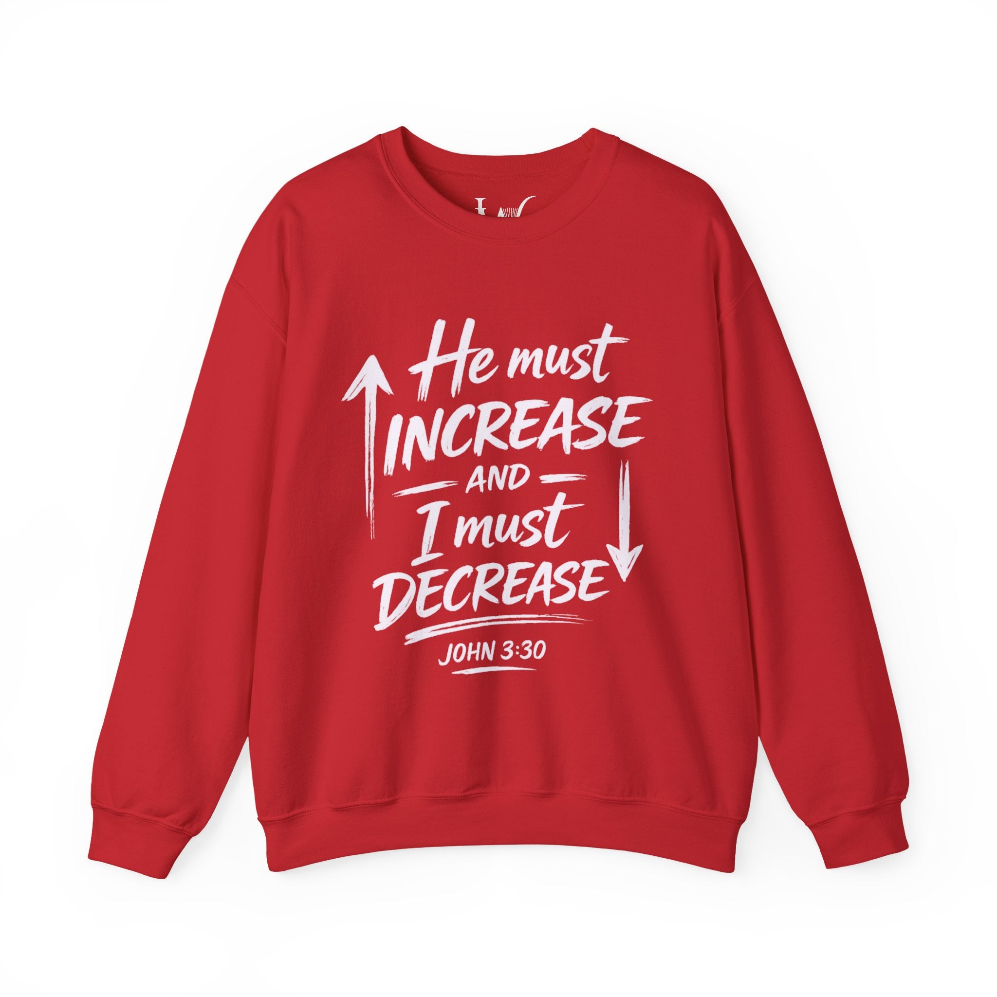He Must Increase and I Must Decrease - John 3:30 Sweatshirt