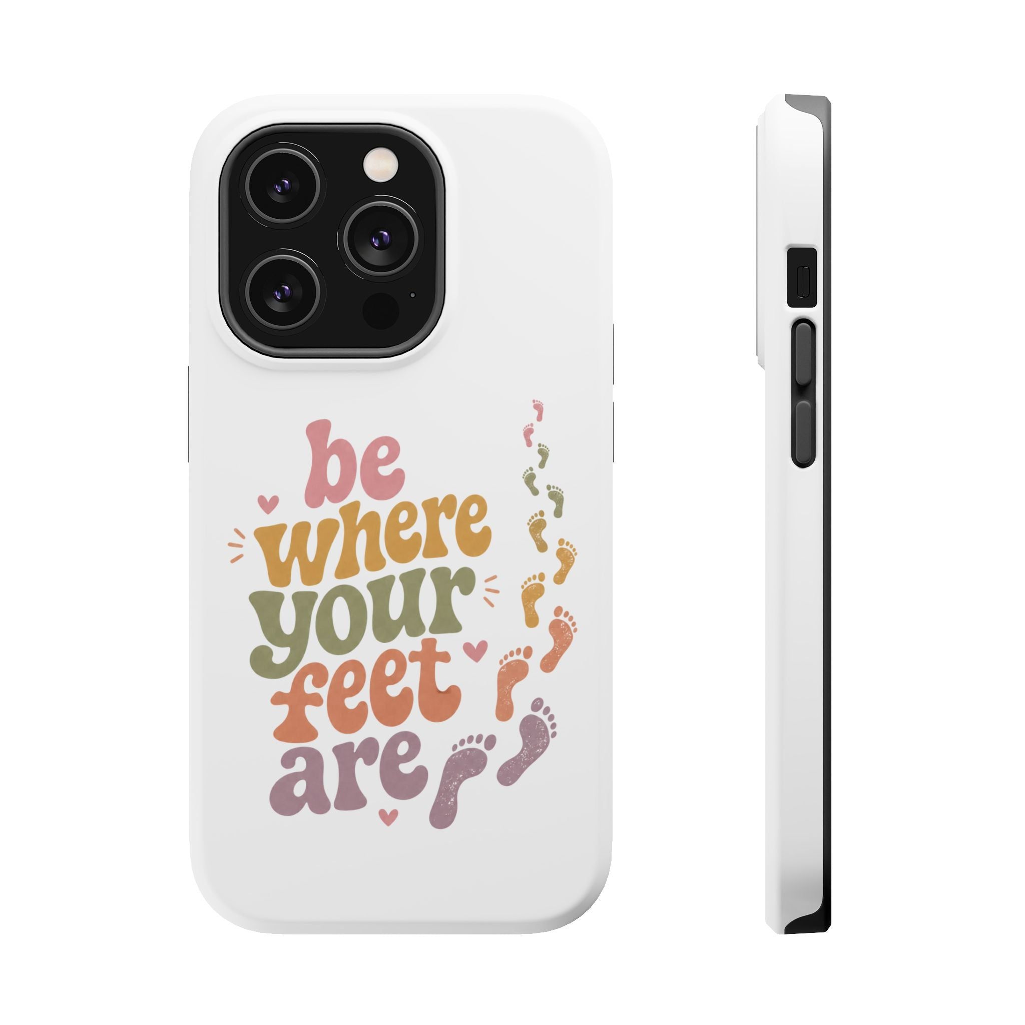 Phone Case — "Be Where Your Feet Are" Colorful Magnetic Impact-Resistant Case