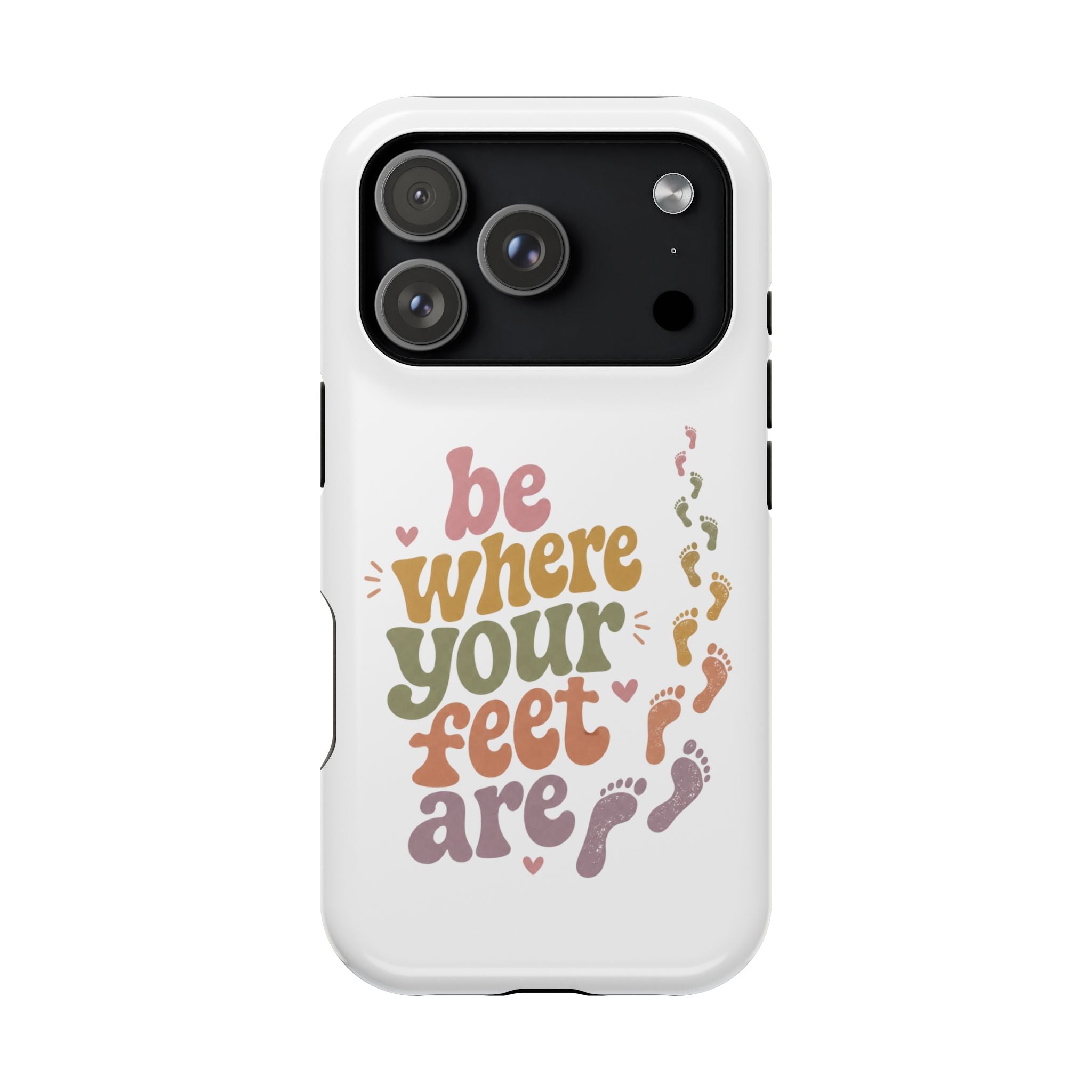 Phone Case — "Be Where Your Feet Are" Colorful Magnetic Impact-Resistant Case