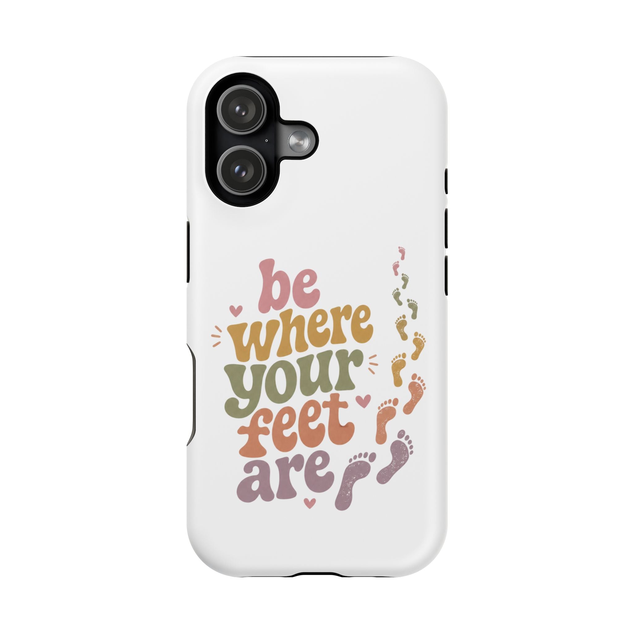 Phone Case — "Be Where Your Feet Are" Colorful Magnetic Impact-Resistant Case
