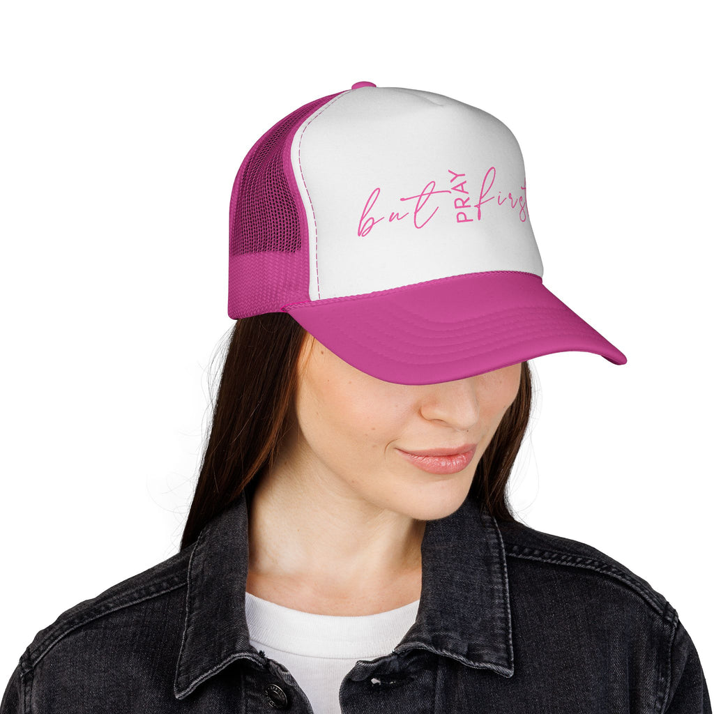 But Pray First Trucker Hat