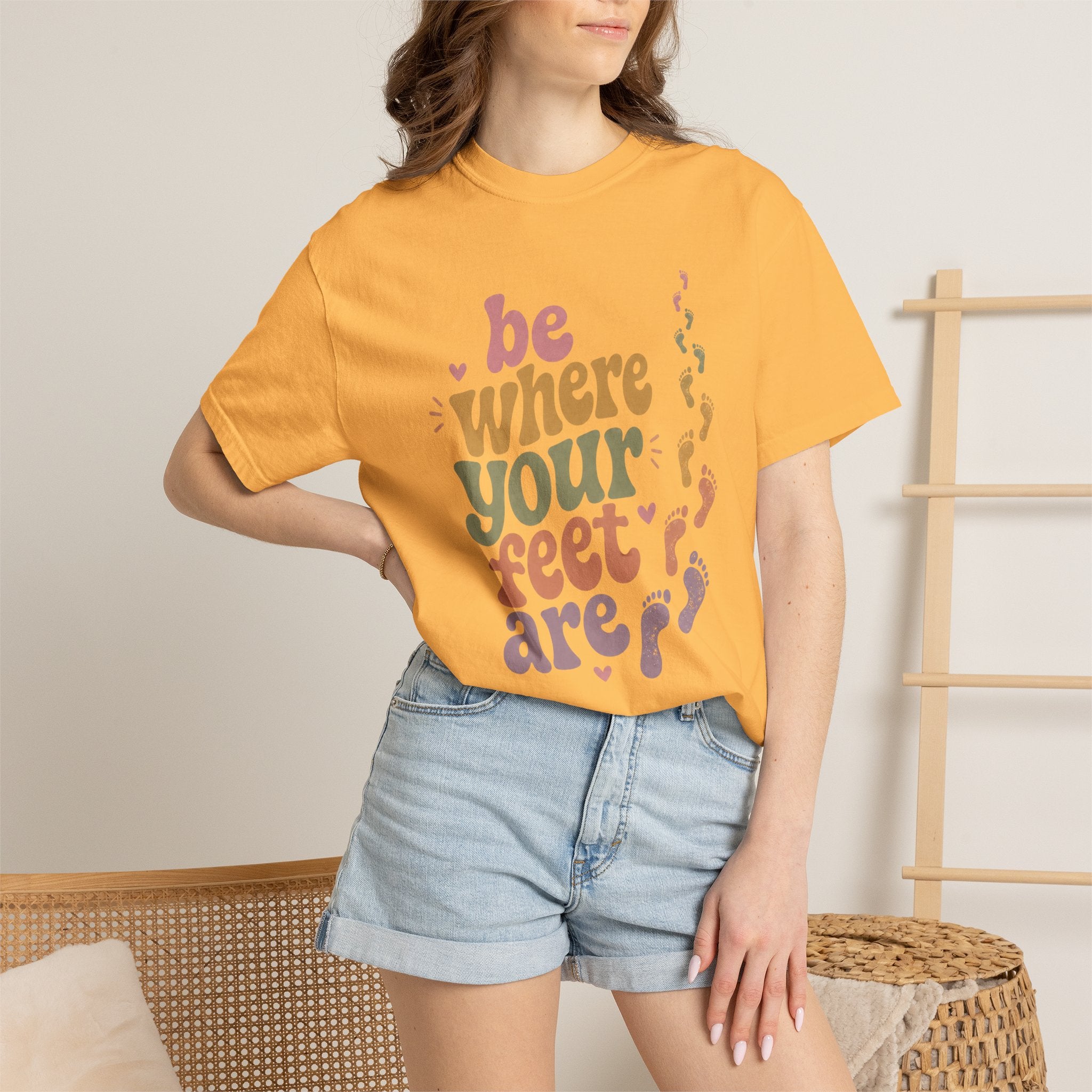 Be Where Your Feet Are — Positivity Graphic Tee