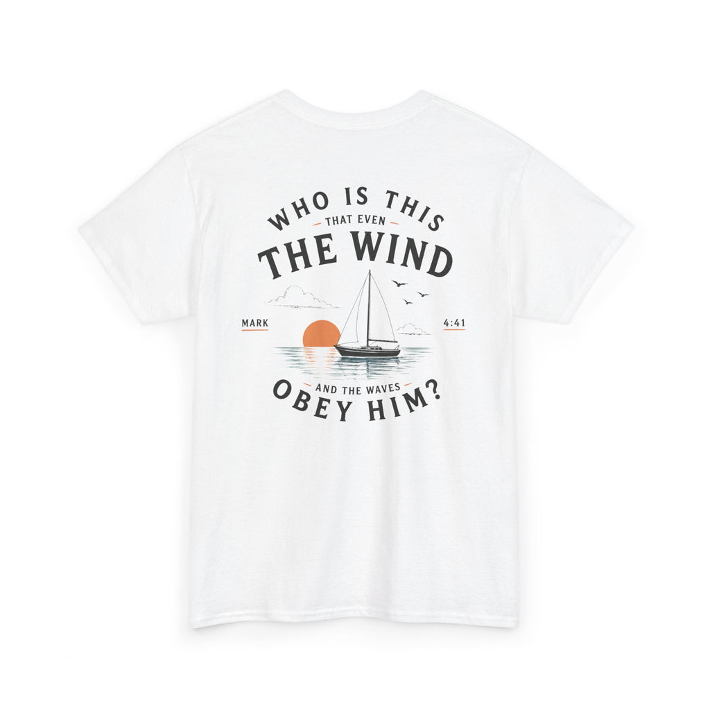 Who Is This That Even the Wind and the Waves Obey Him? - Mark 4:41 Scripture Tee