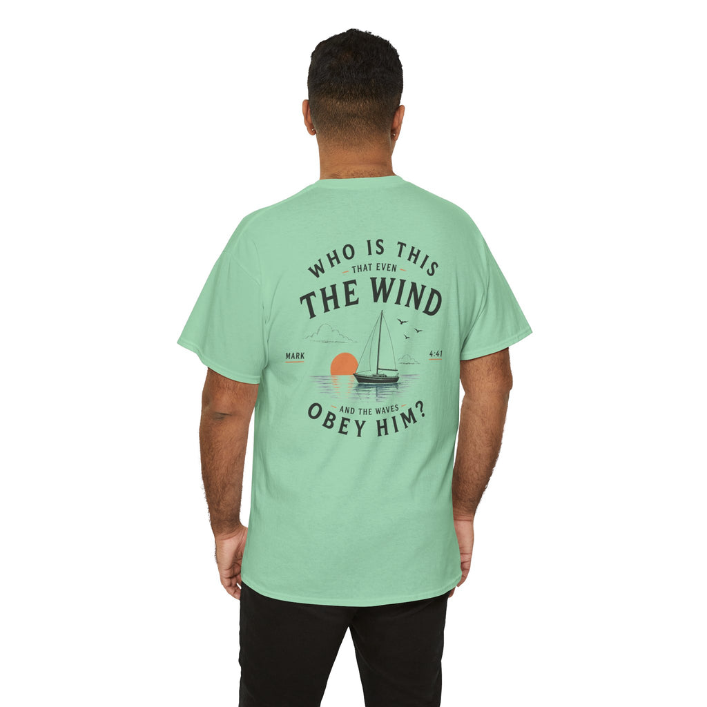 Who Is This That Even the Wind and the Waves Obey Him? - Mark 4:41 Scripture Tee