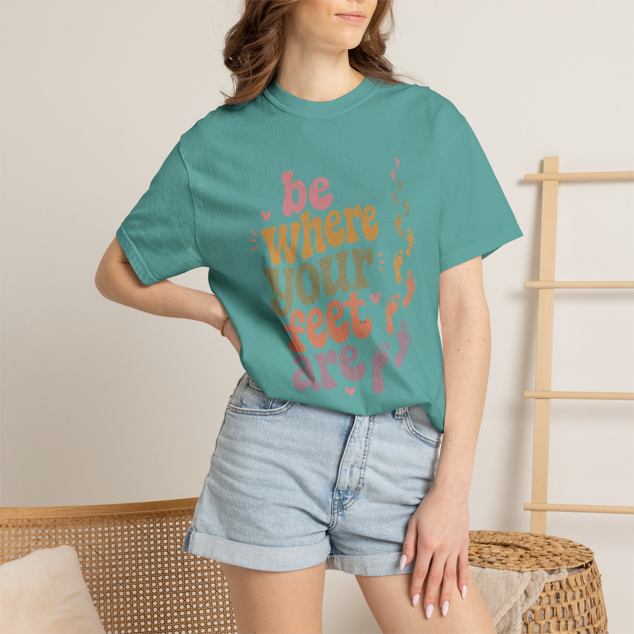 Be Where Your Feet Are — Positivity Graphic Tee