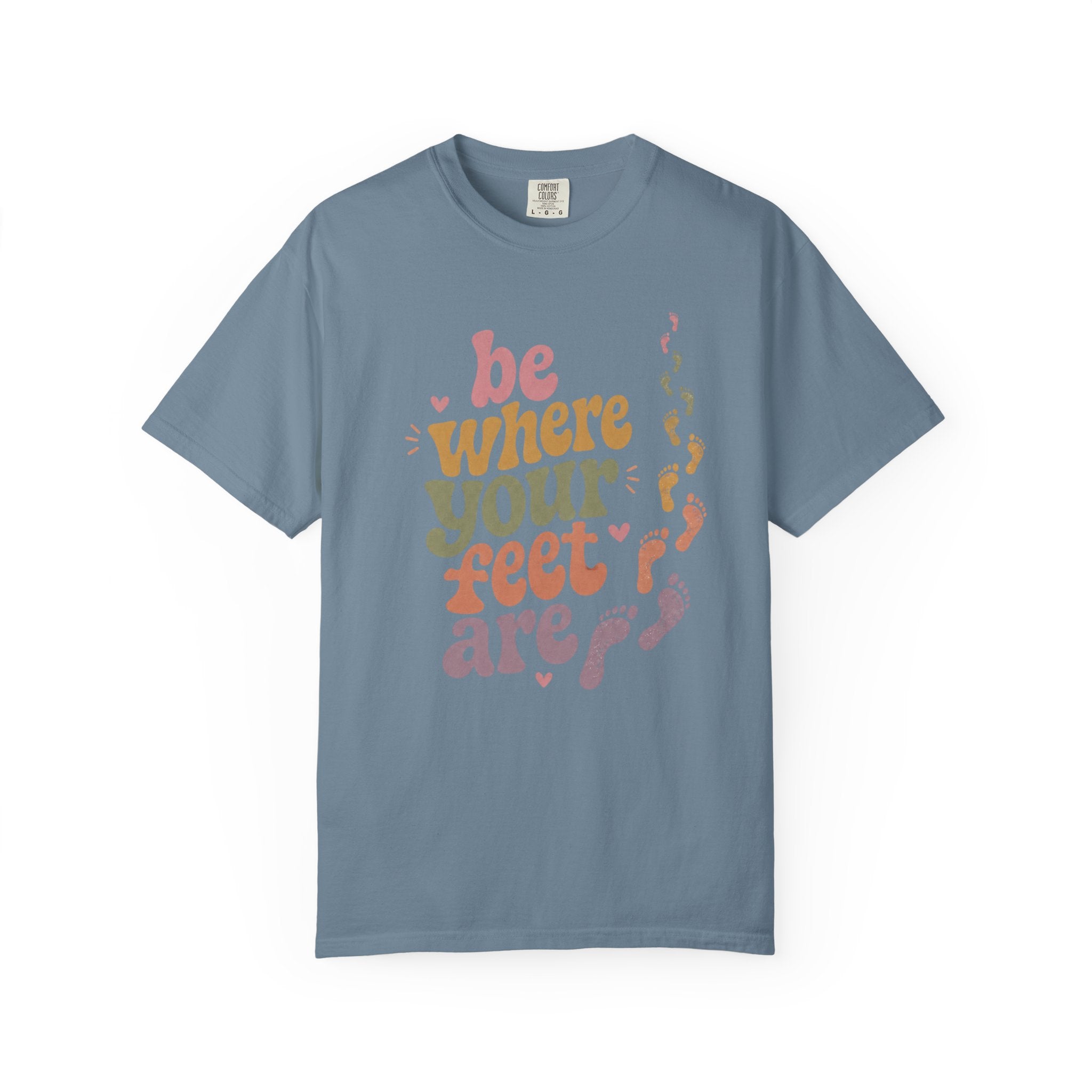 Be Where Your Feet Are — Positivity Graphic Tee