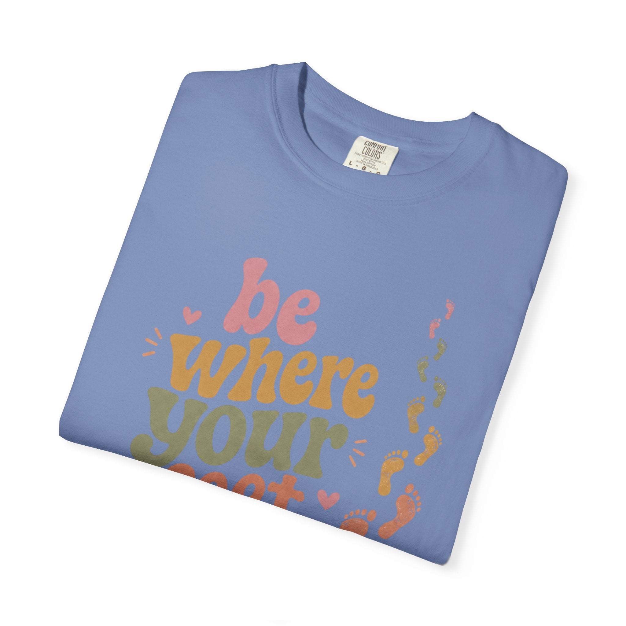 Be Where Your Feet Are — Positivity Graphic Tee