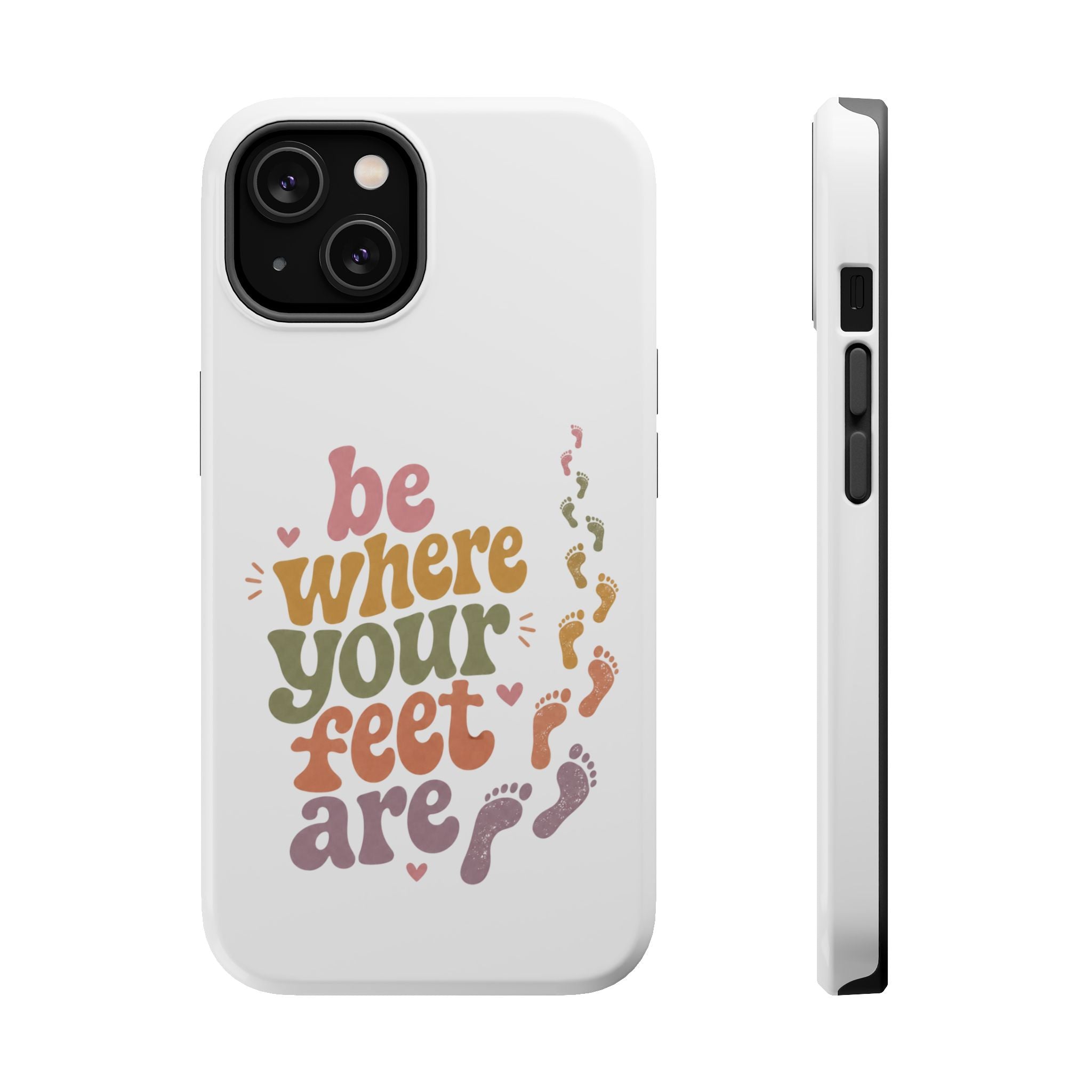 Phone Case — "Be Where Your Feet Are" Colorful Magnetic Impact-Resistant Case