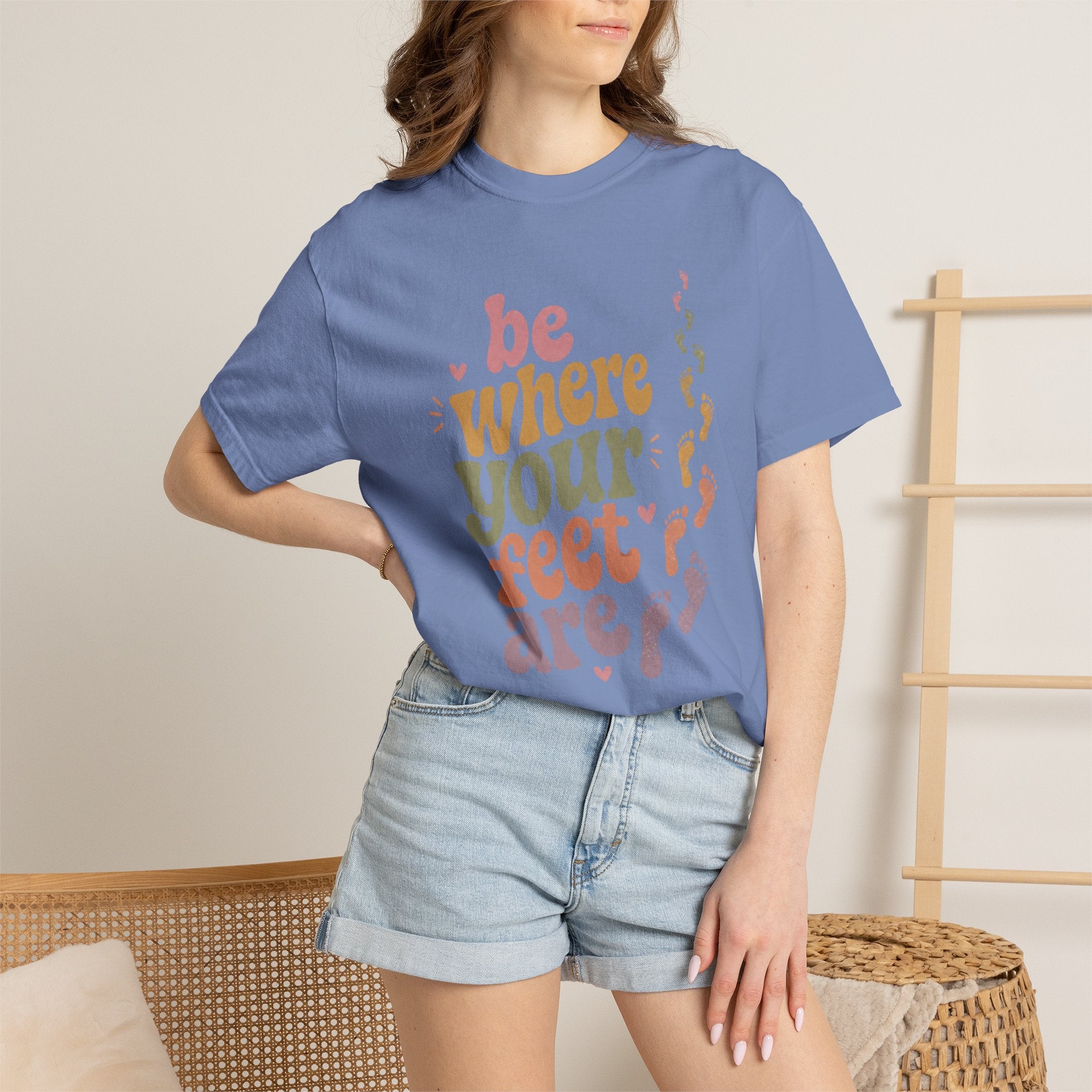 Be Where Your Feet Are — Positivity Graphic Tee