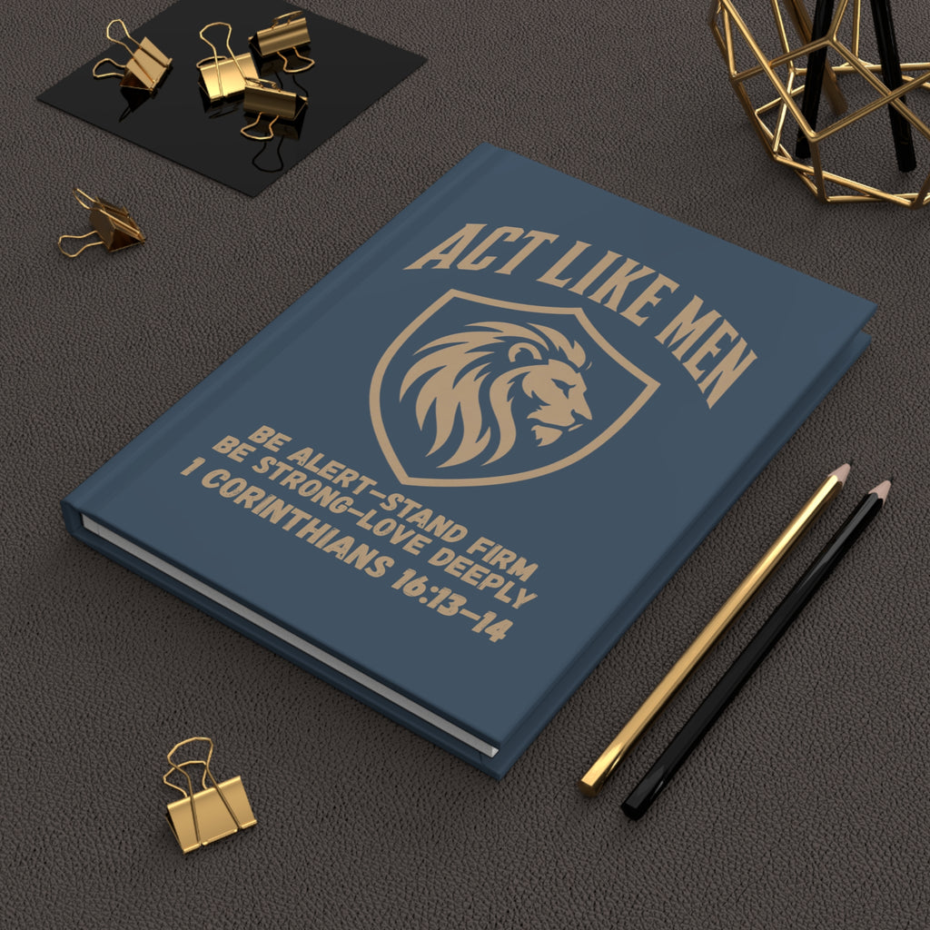 Act Like Men Hardcover Journal — 1 Corinthians 16:13-14 Christian Men’s Faith Notebook