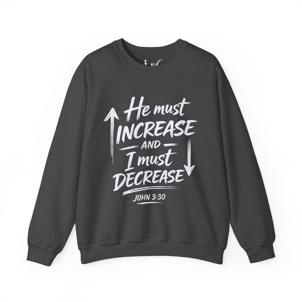 He Must Increase and I Must Decrease - John 3:30 Sweatshirt