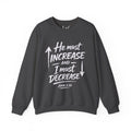 He Must Increase and I Must Decrease - John 3:30 Sweatshirt