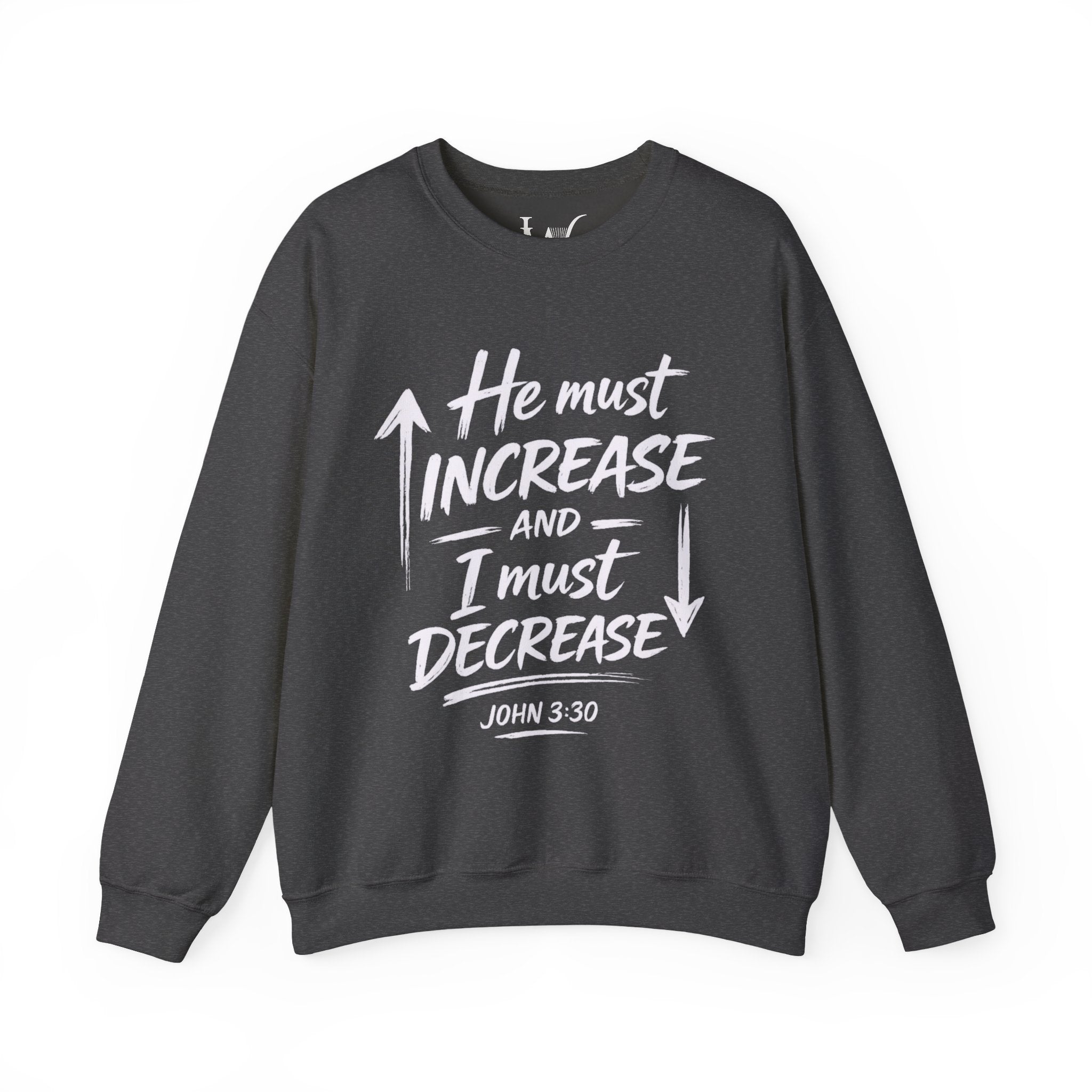 He Must Increase and I Must Decrease - John 3:30 Sweatshirt