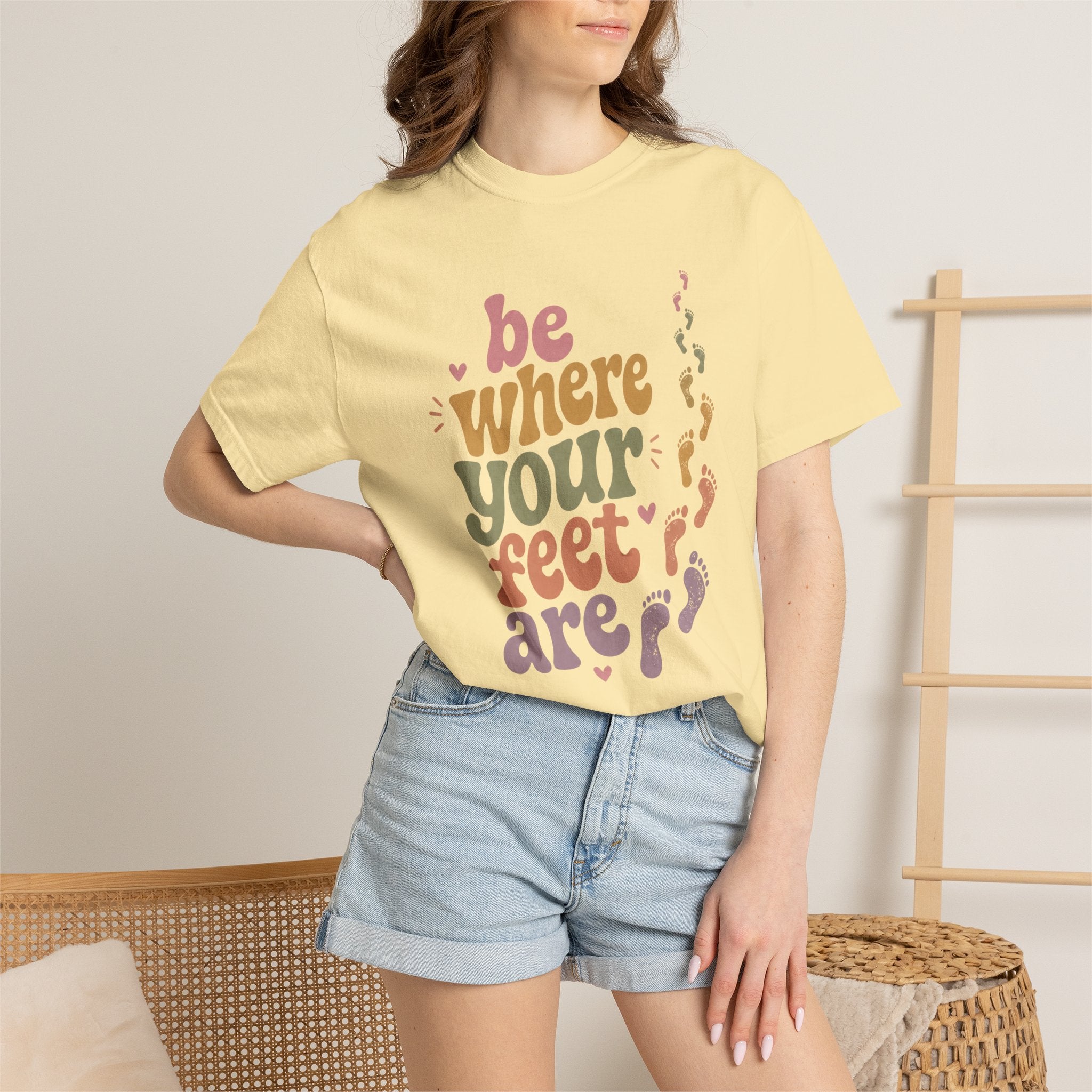Be Where Your Feet Are — Positivity Graphic Tee